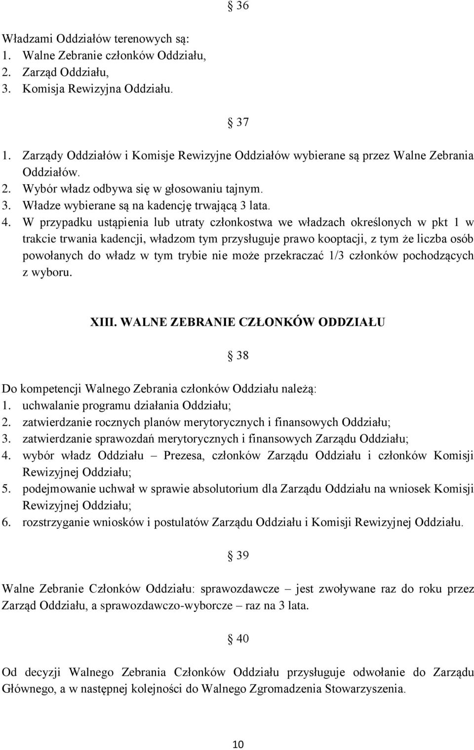 W przypadku ustąpienia lub utraty członkostwa we władzach określonych w pkt 1 w trakcie trwania kadencji, władzom tym przysługuje prawo kooptacji, z tym że liczba osób powołanych do władz w tym