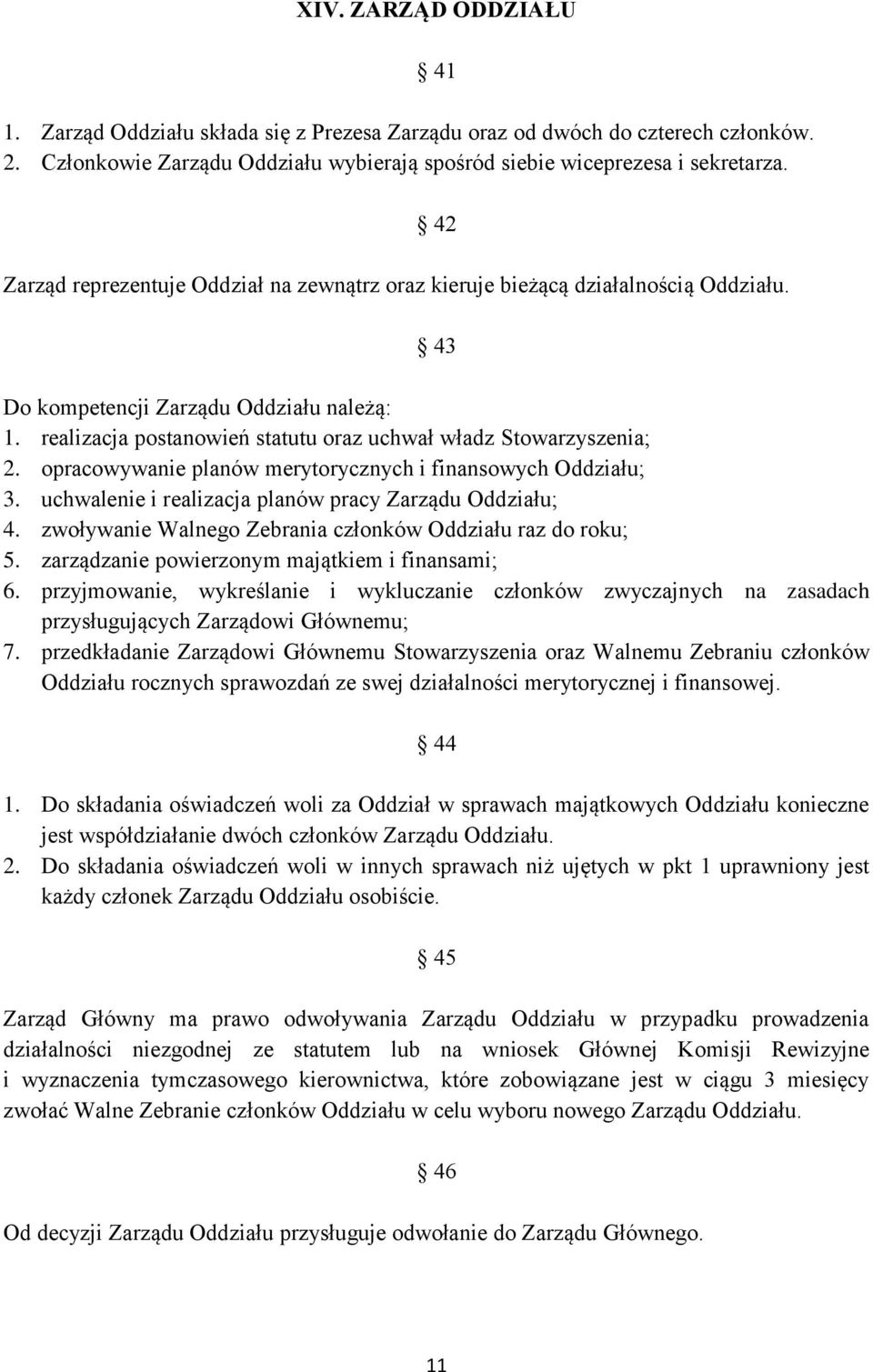 realizacja postanowień statutu oraz uchwał władz Stowarzyszenia; 2. opracowywanie planów merytorycznych i finansowych Oddziału; 3. uchwalenie i realizacja planów pracy Zarządu Oddziału; 4.