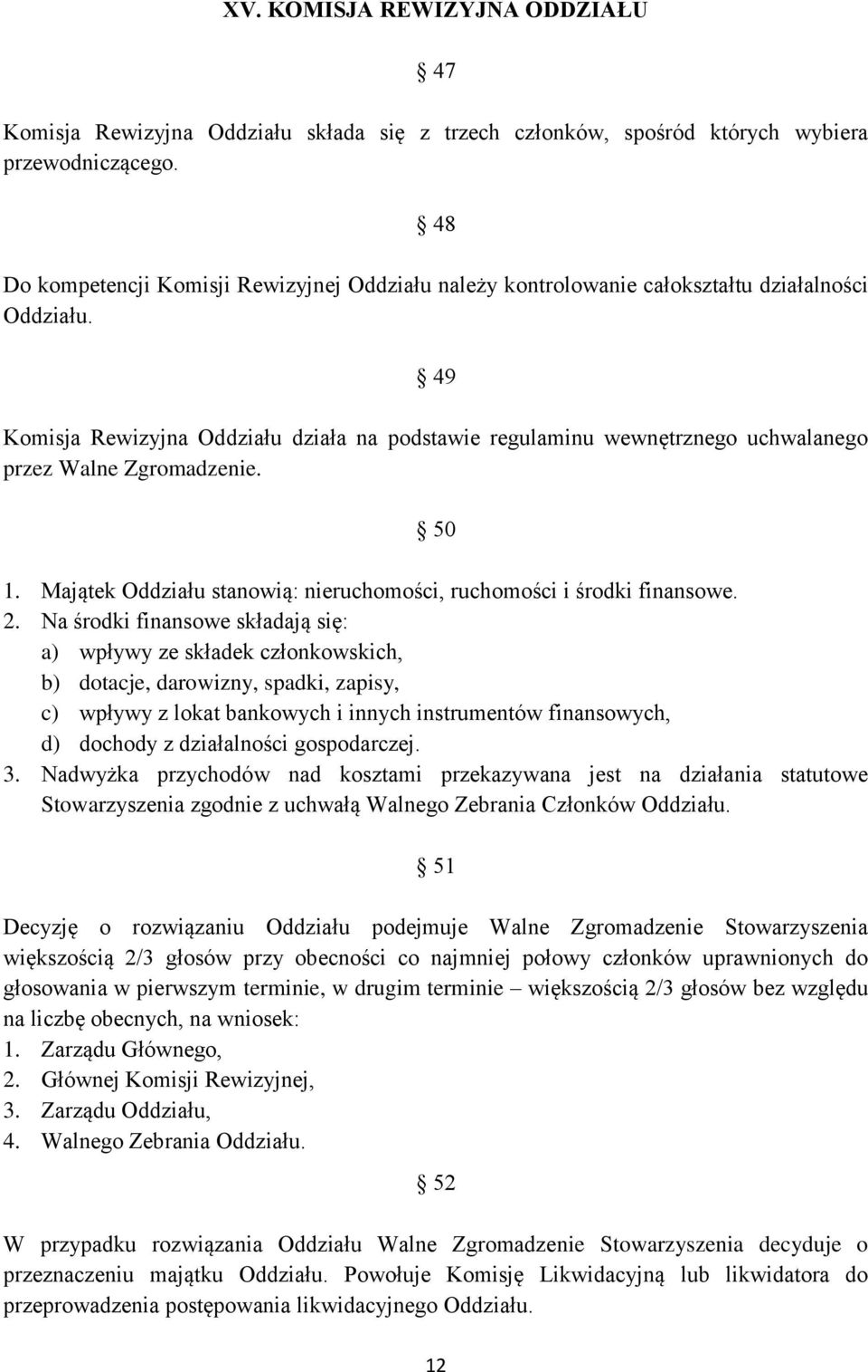 49 Komisja Rewizyjna Oddziału działa na podstawie regulaminu wewnętrznego uchwalanego przez Walne Zgromadzenie. 50 1. Majątek Oddziału stanowią: nieruchomości, ruchomości i środki finansowe. 2.