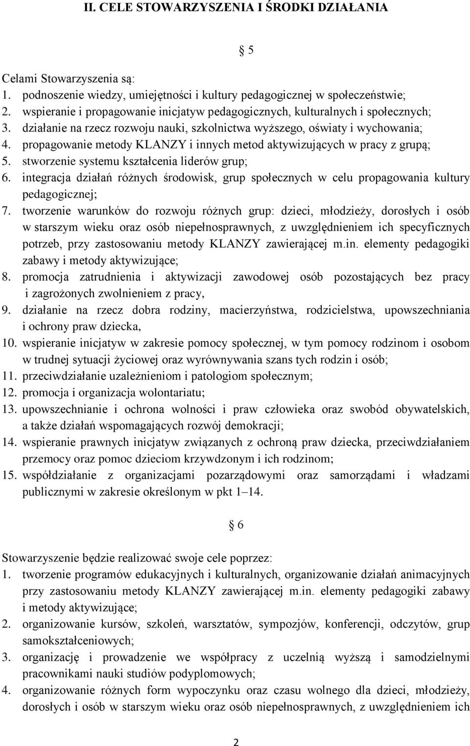 propagowanie metody KLANZY i innych metod aktywizujących w pracy z grupą; 5. stworzenie systemu kształcenia liderów grup; 6.