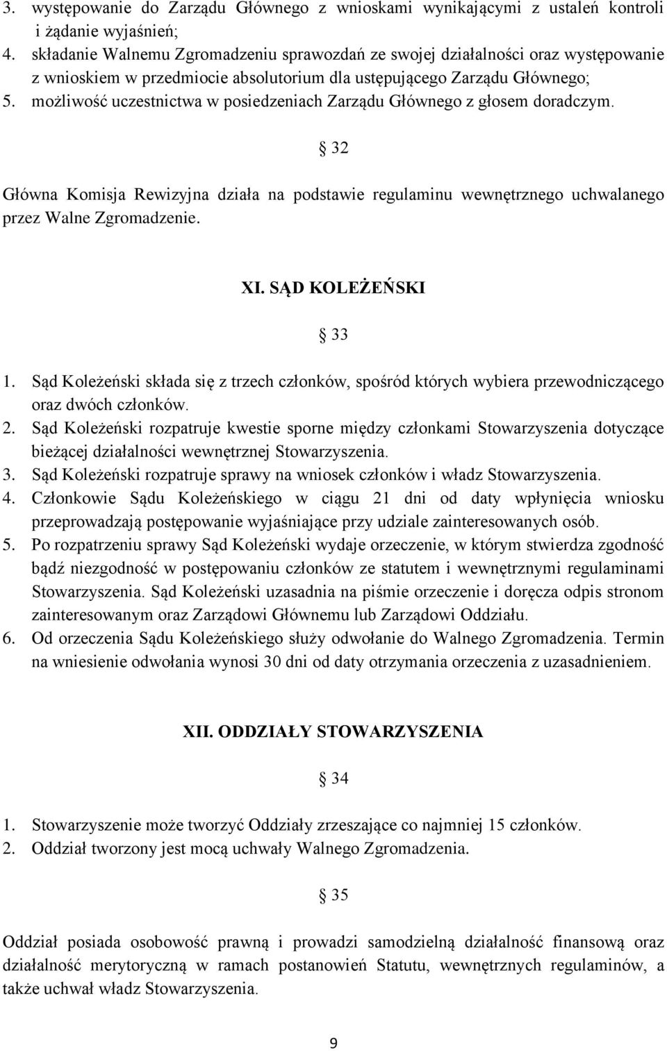 możliwość uczestnictwa w posiedzeniach Zarządu Głównego z głosem doradczym. 32 Główna Komisja Rewizyjna działa na podstawie regulaminu wewnętrznego uchwalanego przez Walne Zgromadzenie. XI.