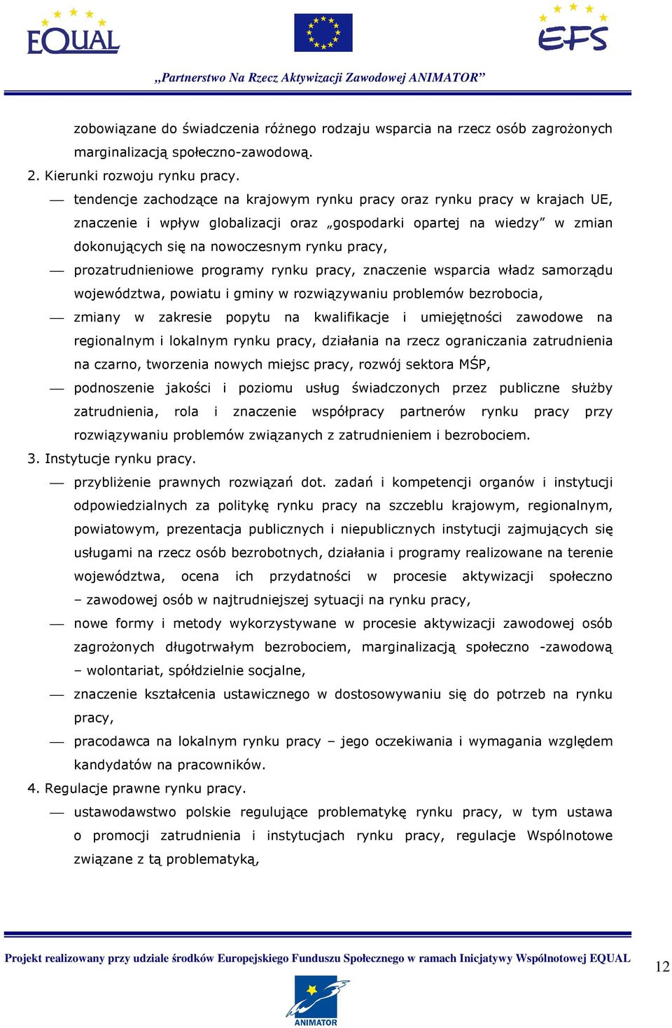 prozatrudnieniowe programy rynku pracy, znaczenie wsparcia władz samorządu województwa, powiatu i gminy w rozwiązywaniu problemów bezrobocia, zmiany w zakresie popytu na kwalifikacje i umiejętności