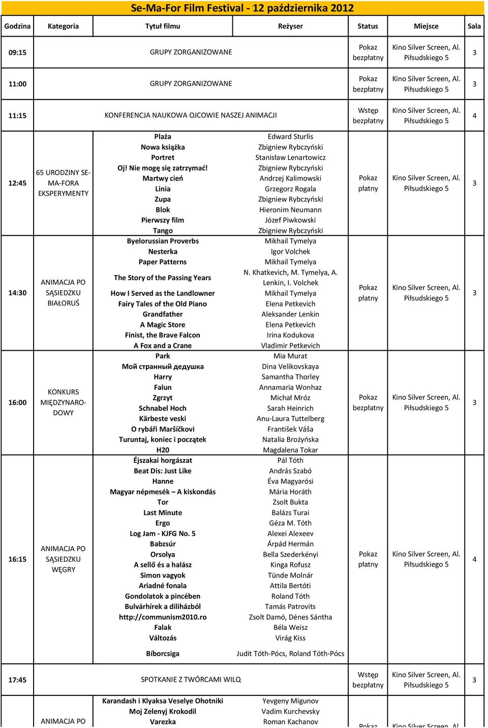 65 URODZINY SE- Martwy cień Andrzej Kalimowski MA-FORA Linia Grzegorz Rogala EKSPERYMENTY Zupa Blok Hieronim Neumann Pierwszy film Józef Piwkowski Tango Byelorussian Proverbs Mikhail Tymelya Nesterka