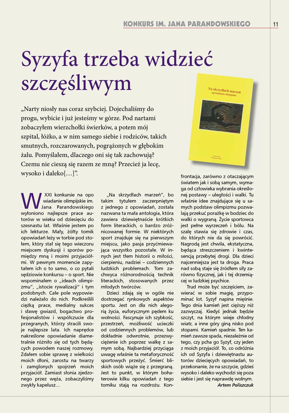 Pomyślałem, dlaczego oni się tak zachowują? Czemu nie cieszą się razem ze mną? Przecież ja lecę, wysoko i daleko[ ]. W XXXI konkursie na opo wiadanie olimpijskie im.