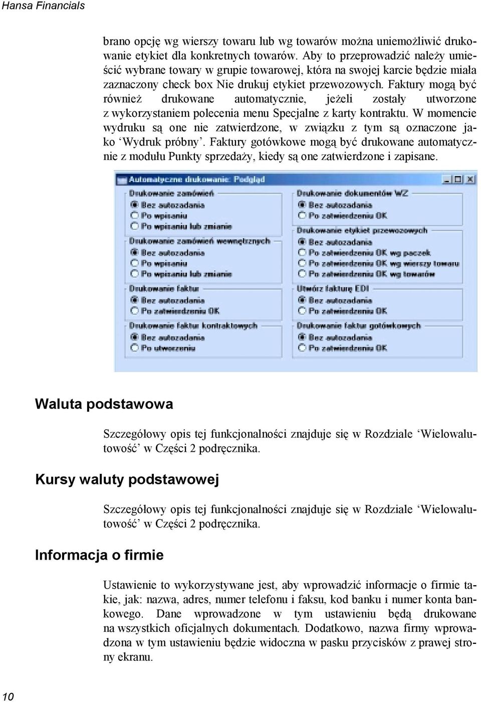 Faktury mogą być również drukowane automatycznie, jeżeli zostały utworzone z wykorzystaniem polecenia menu Specjalne z karty kontraktu.