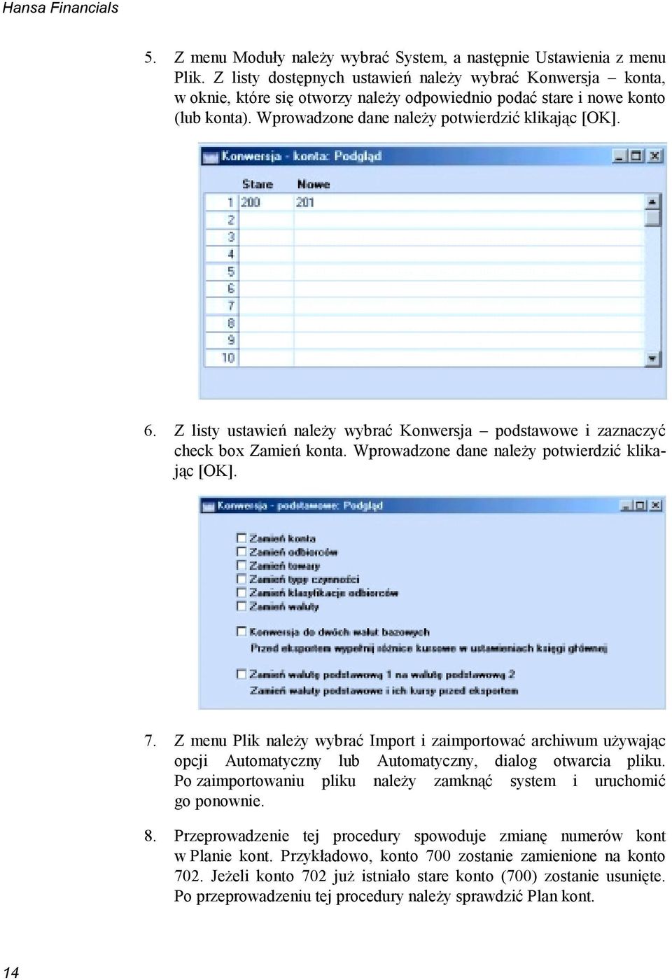 Z listy ustawień należy wybrać Konwersja podstawowe i zaznaczyć check box Zamień konta. Wprowadzone dane należy potwierdzić klikając [OK]. 7.