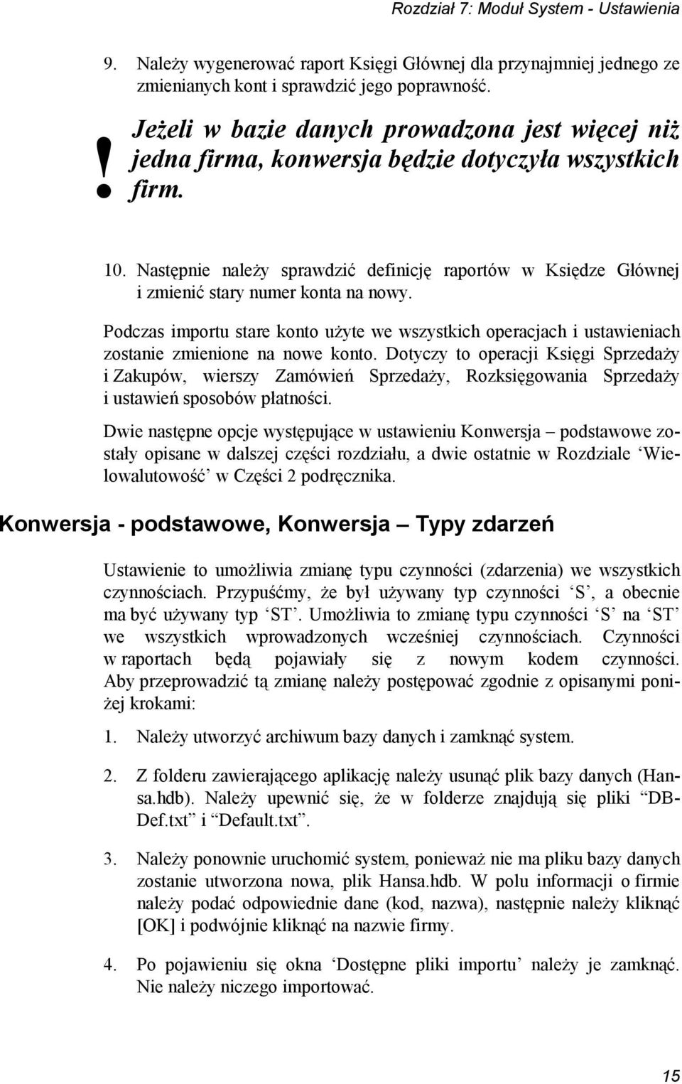 Następnie należy sprawdzić definicję raportów w Księdze Głównej i zmienić stary numer konta na nowy.