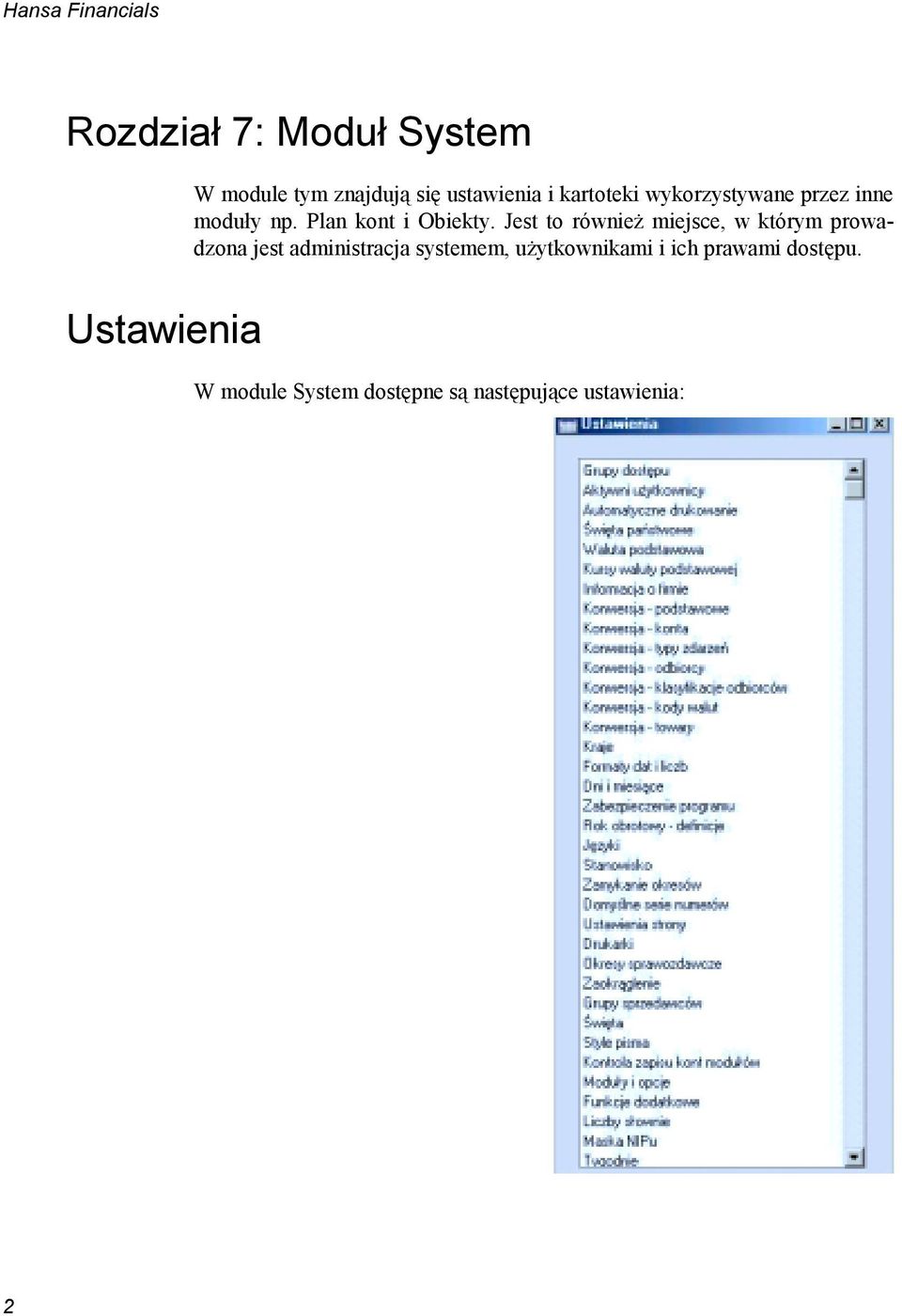 Jest to również miejsce, w którym prowadzona jest administracja systemem,