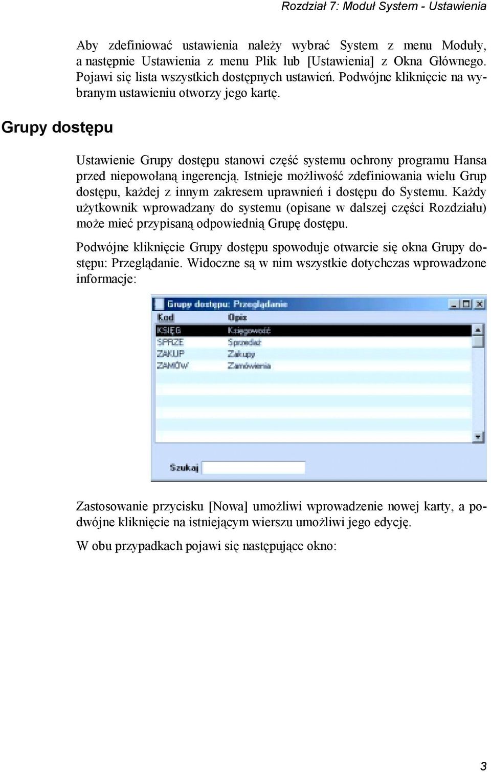 Ustawienie Grupy dostępu stanowi część systemu ochrony programu Hansa przed niepowołaną ingerencją.