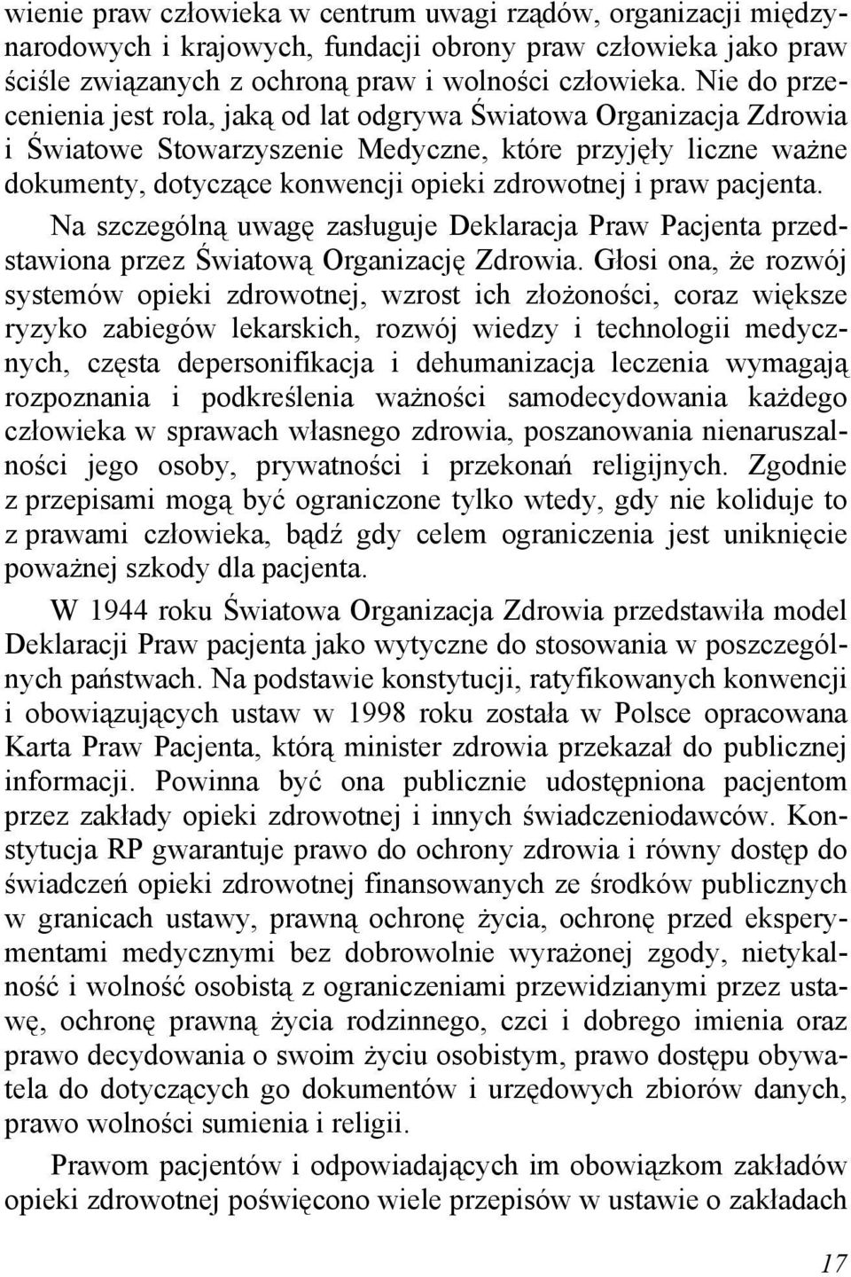 pacjenta. Na szczególną uwagę zasługuje Deklaracja Praw Pacjenta przedstawiona przez Światową Organizację Zdrowia.