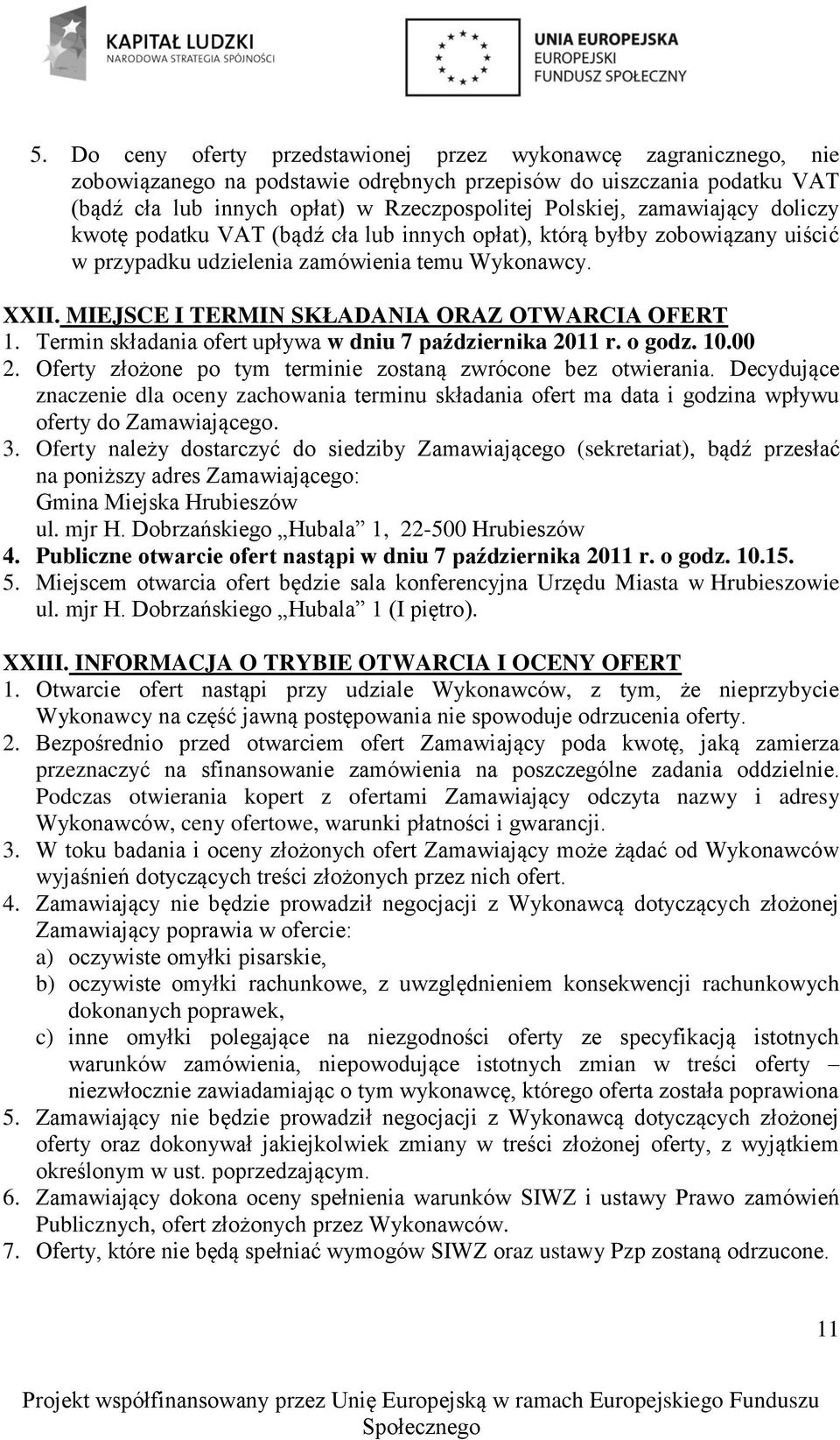 MIEJSCE I TERMIN SKŁADANIA ORAZ OTWARCIA OFERT. Termin składania ofert upływa w dniu 7 października 20 r. o godz. 0.00 2. Oferty złożone po tym terminie zostaną zwrócone bez otwierania.