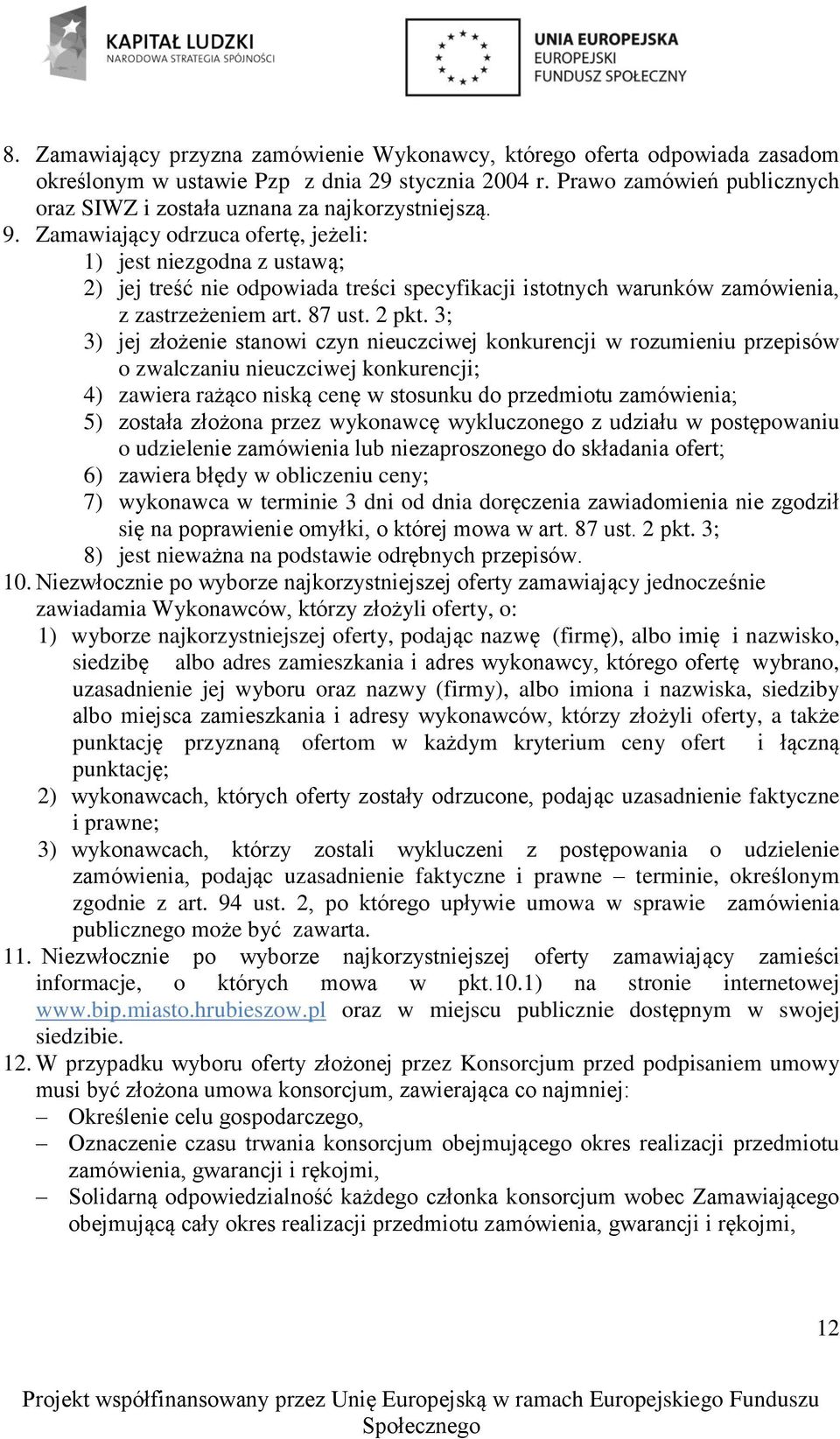 Zamawiający odrzuca ofertę, jeżeli: ) jest niezgodna z ustawą; 2) jej treść nie odpowiada treści specyfikacji istotnych warunków zamówienia, z zastrzeżeniem art. 87 ust. 2 pkt.