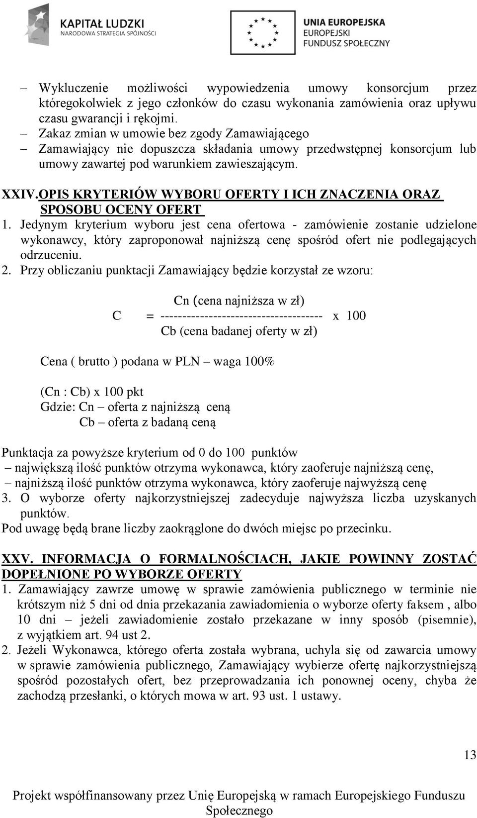 OPIS KRYTERIÓW WYBORU OFERTY I ICH ZNACZENIA ORAZ SPOSOBU OCENY OFERT.