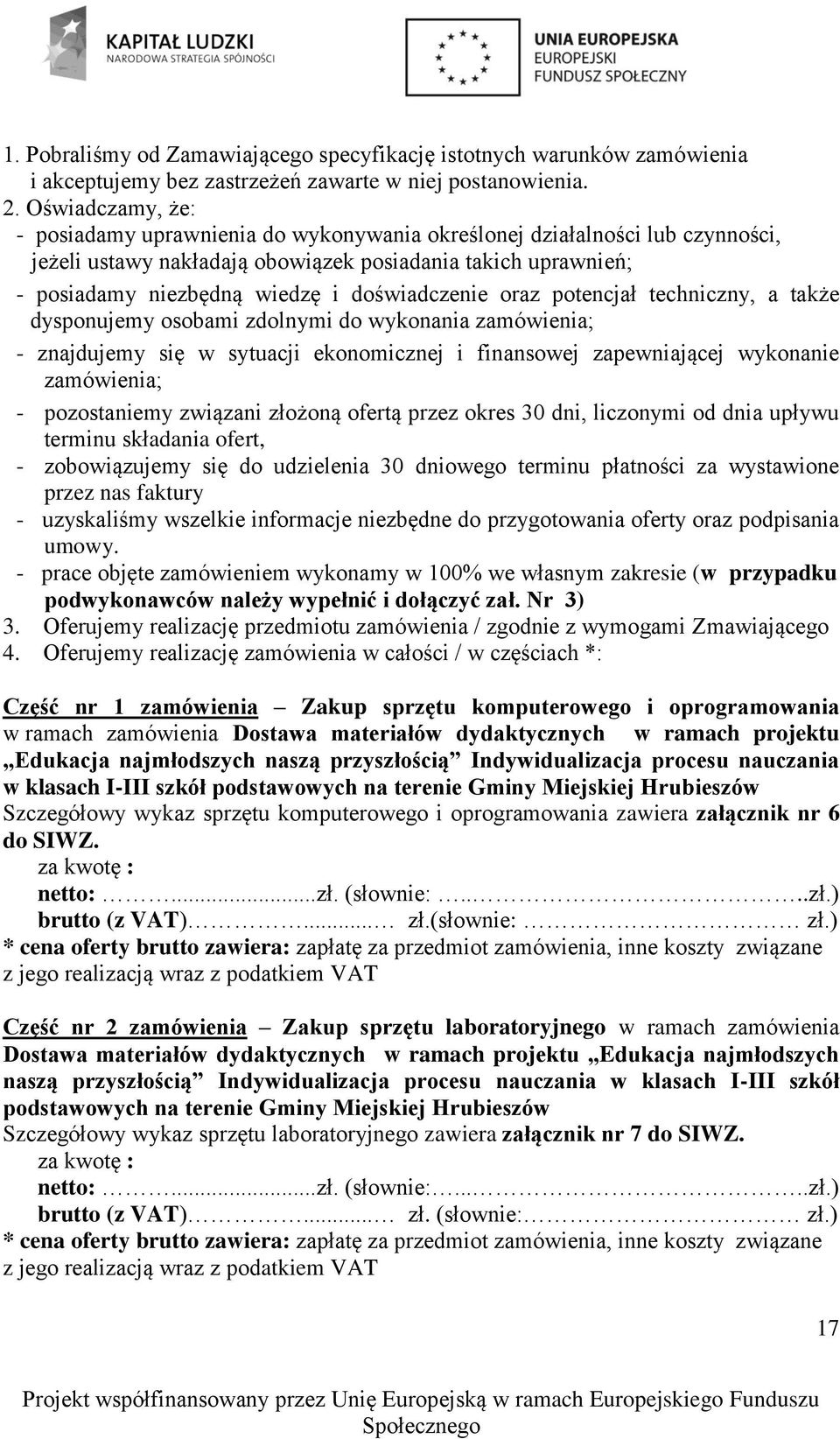 doświadczenie oraz potencjał techniczny, a także dysponujemy osobami zdolnymi do wykonania zamówienia; - znajdujemy się w sytuacji ekonomicznej i finansowej zapewniającej wykonanie zamówienia; -