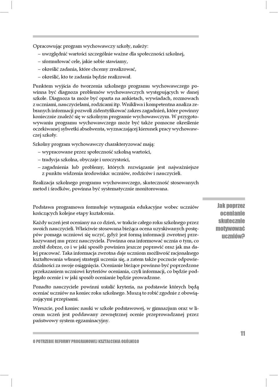 Diagnoza ta może być oparta na ankietach, wywiadach, rozmowach z uczniami, nauczycielami, rodzicami itp.