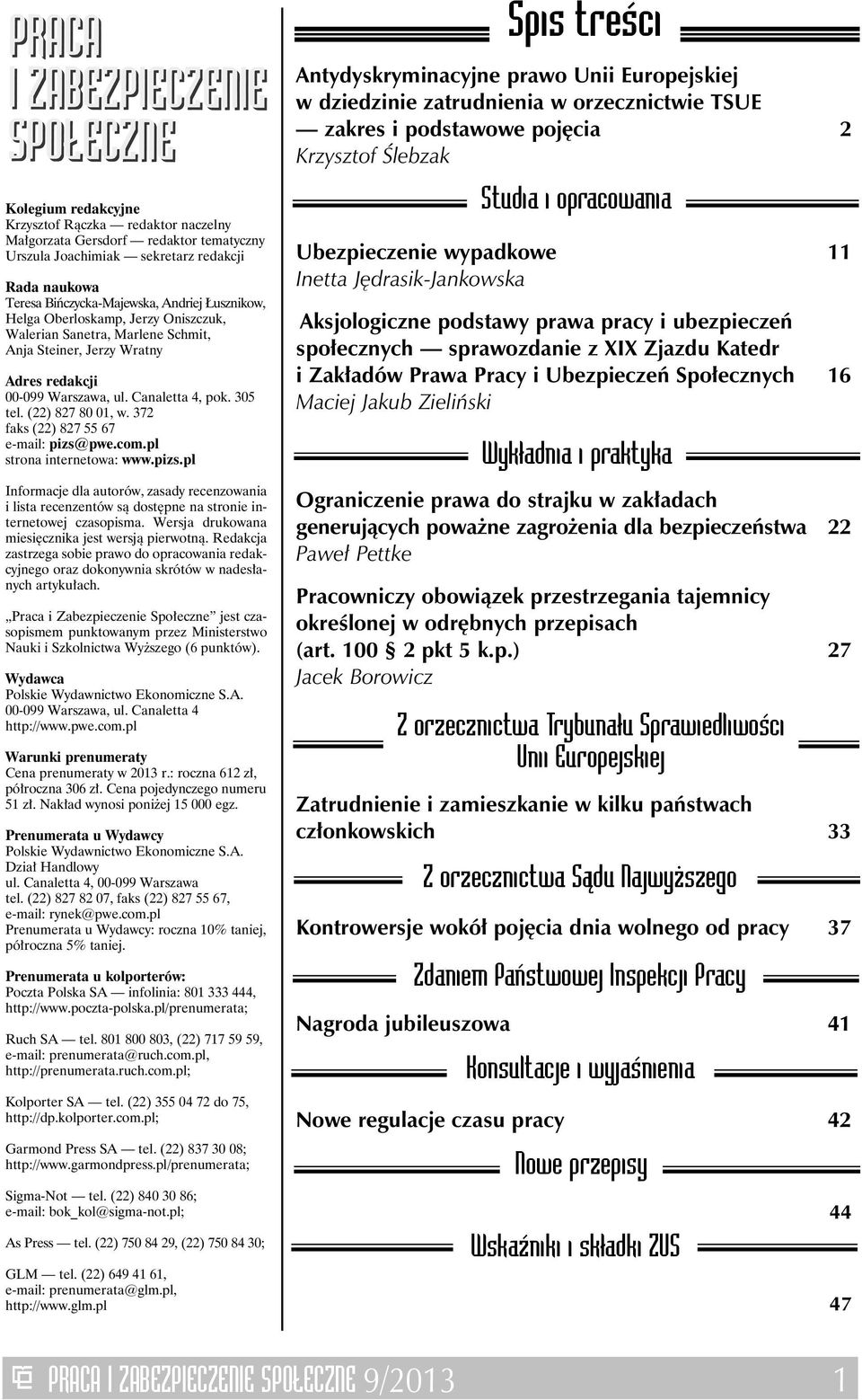 372 faks (22) 827 55 67 e-mail: pizs@pwe.com.pl strona internetowa: www.pizs.pl Informacje dla autorów, zasady recenzowania i lista recenzentów są dostępne na stronie internetowej czasopisma.