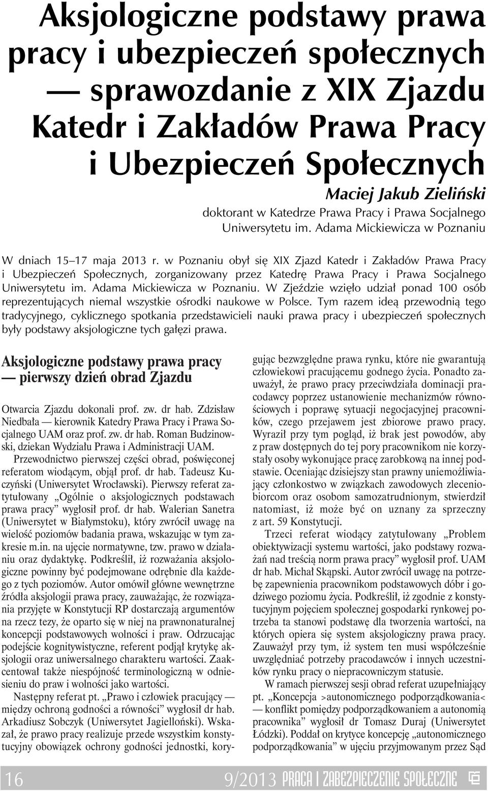 w Poznaniu obył się XIX Zjazd Katedr i Zakładów Prawa Pracy i Ubezpieczeń Społecznych, zorganizowany przez Katedrę Prawa Pracy i Prawa Socjalnego Uniwersytetu im. Adama Mickiewicza w Poznaniu.