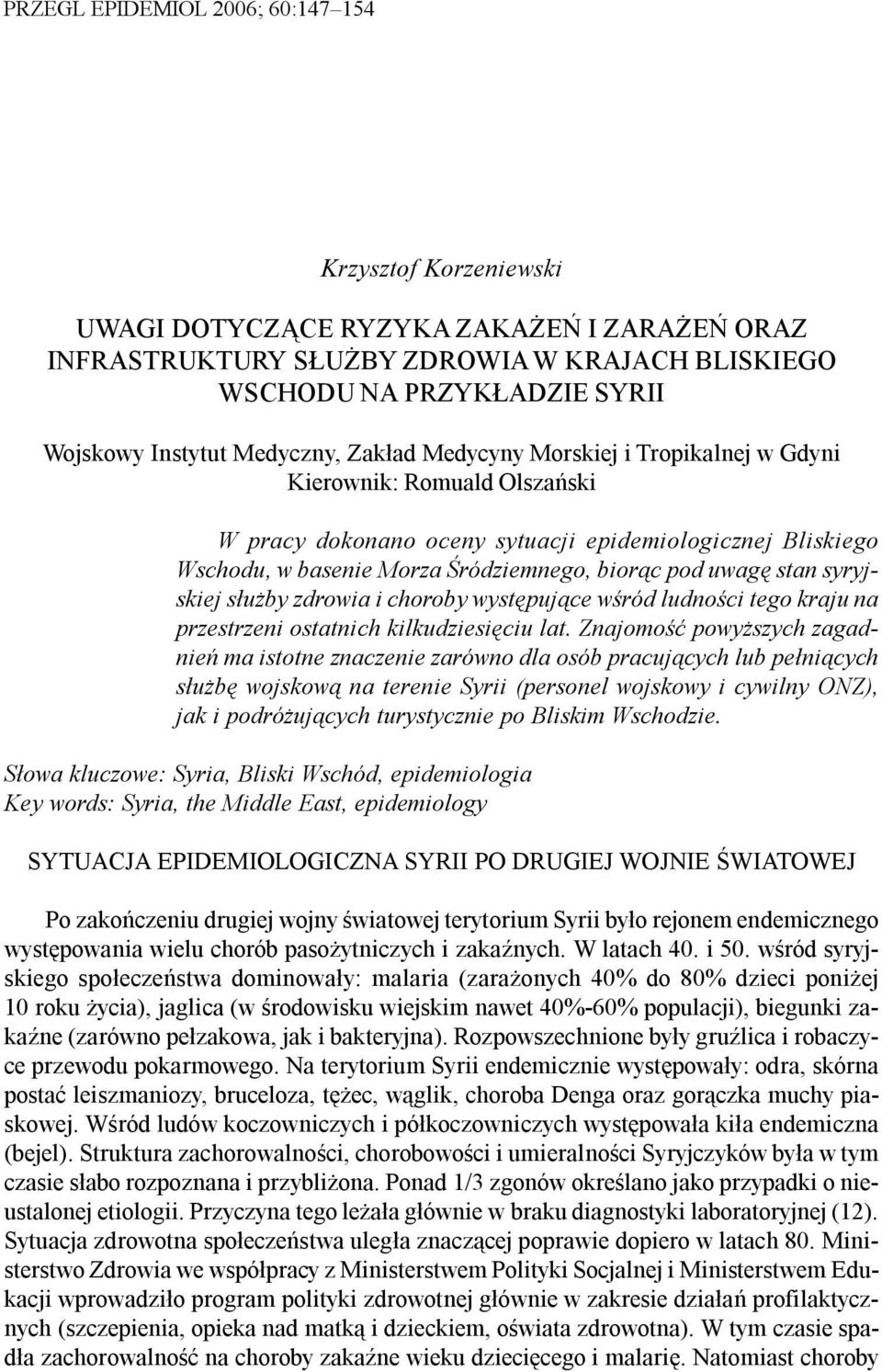 Wschodu, w basenie Morza Œródziemnego, bior¹c pod uwagê stan syryjskiej s³u by zdrowia i choroby wystêpuj¹ce wœród ludnoœci tego kraju na przestrzeni ostatnich kilkudziesiêciu lat.