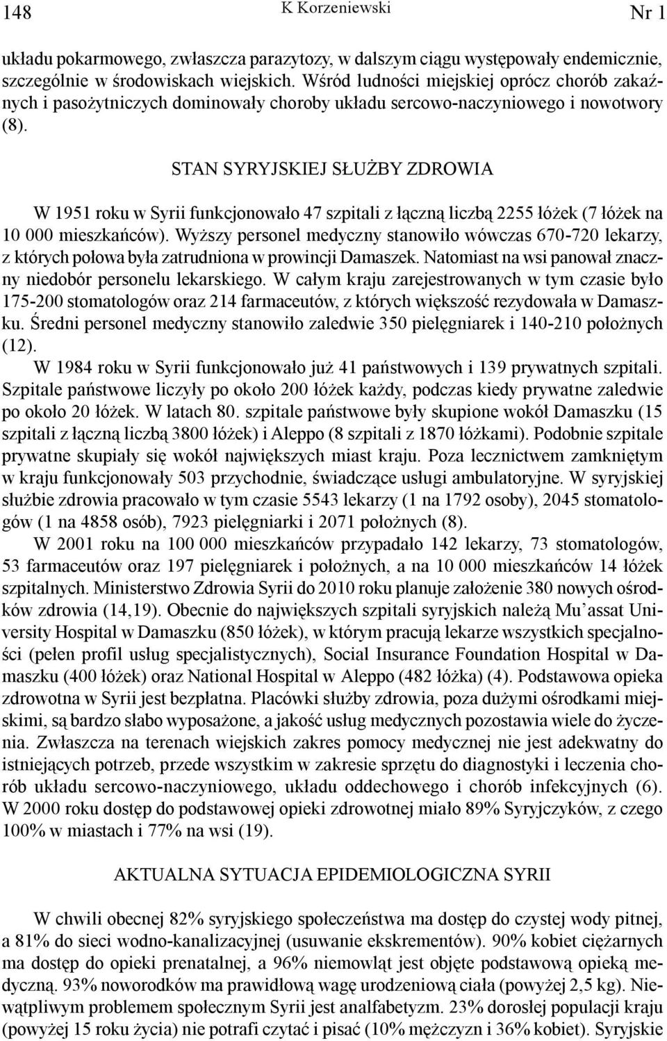 STAN SYRYJSKIEJ S U BY ZDROWIA W 1951 roku w Syrii funkcjonowa³o 47 szpitali z ³¹czn¹ liczb¹ 2255 ³ó ek (7 ³ó ek na 10 000 mieszkañców).