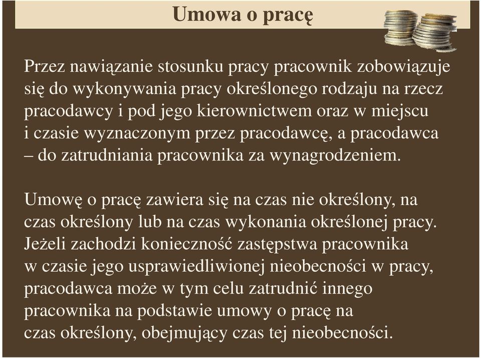 Umowę o pracę zawiera się na czas nie określony, na czas określony lub na czas wykonania określonej pracy.