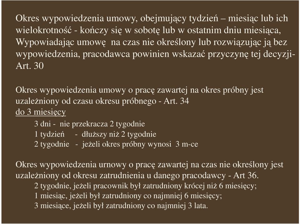 34 do 3 miesięcy 3 dni - nie przekracza 2 tygodnie 1 tydzień - dłuŝszy niŝ 2 tygodnie 2 tygodnie - jeŝeli okres próbny wynosi 3 m-ce Okres wypowiedzenia urnowy o pracę zawartej na czas nie określony