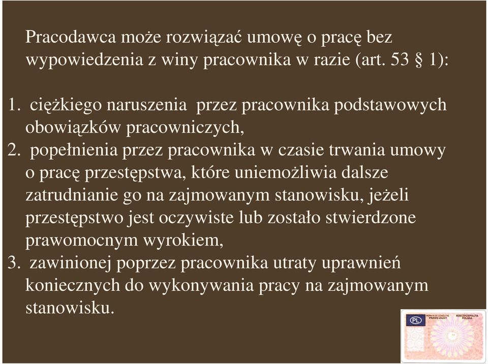 popełnienia przez pracownika w czasie trwania umowy o pracę przestępstwa, które uniemoŝliwia dalsze zatrudnianie go na