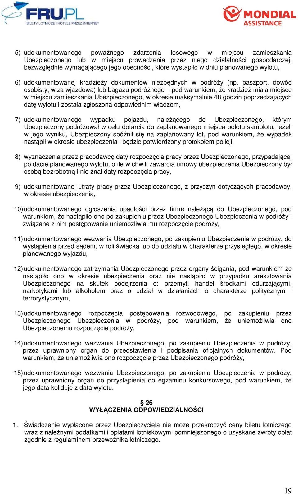 paszport, dowód osobisty, wiza wjazdowa) lub bagażu podróżnego pod warunkiem, że kradzież miała miejsce w miejscu zamieszkania Ubezpieczonego, w okresie maksymalnie 48 godzin poprzedzających datę