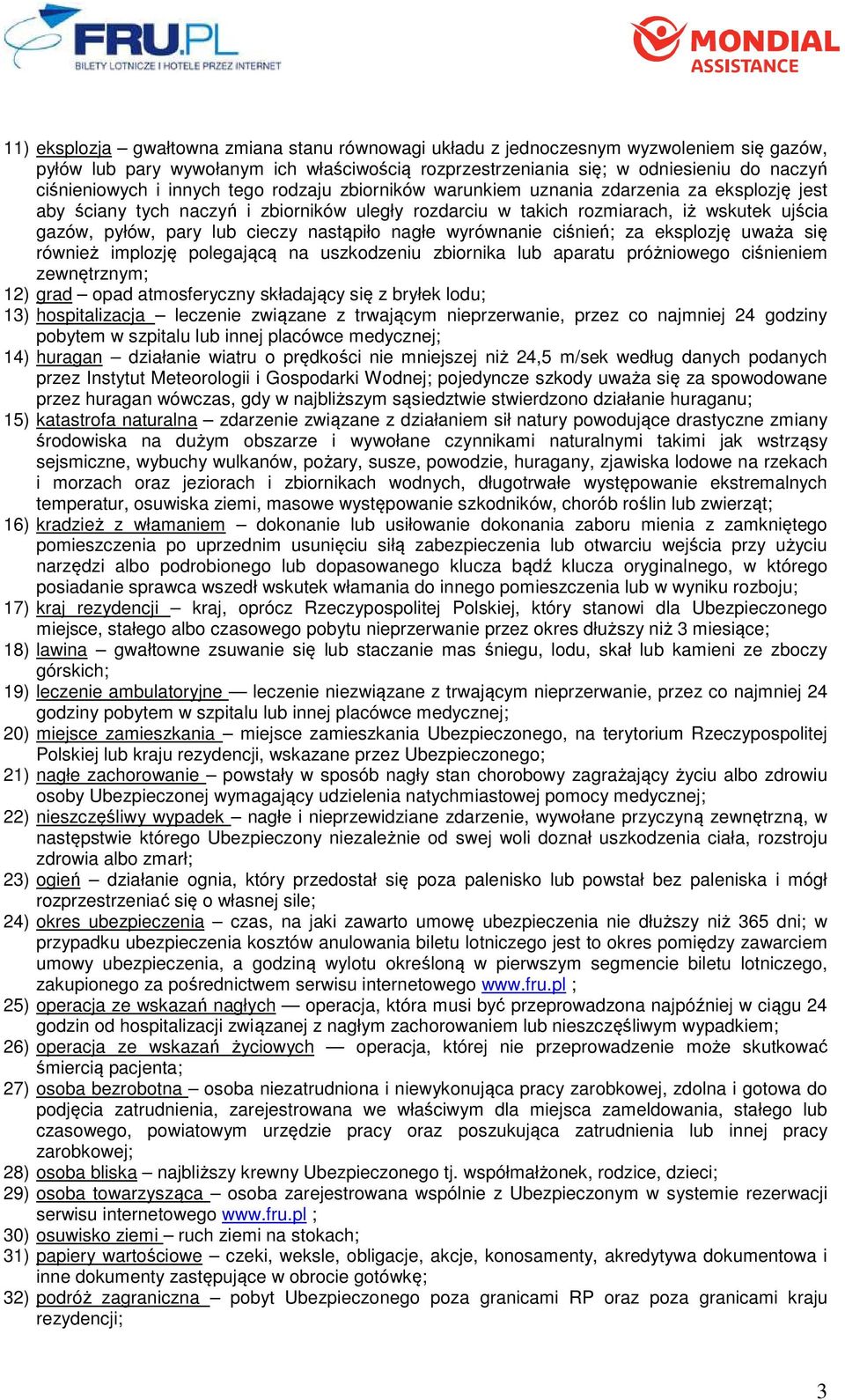 nastąpiło nagłe wyrównanie ciśnień; za eksplozję uważa się również implozję polegającą na uszkodzeniu zbiornika lub aparatu próżniowego ciśnieniem zewnętrznym; 12) grad opad atmosferyczny składający