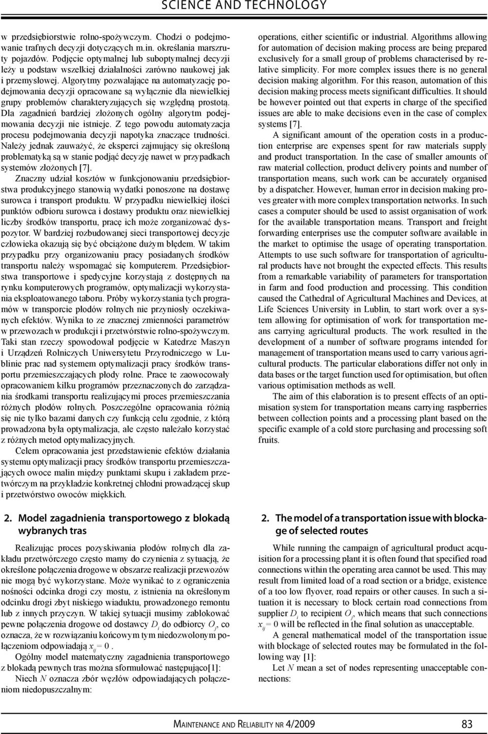 Algorytmy pozwalające na automatyzację podejmowania decyzji opracowane są wyłącznie dla niewielkiej grupy problemów charakteryzujących się względną prostotą.