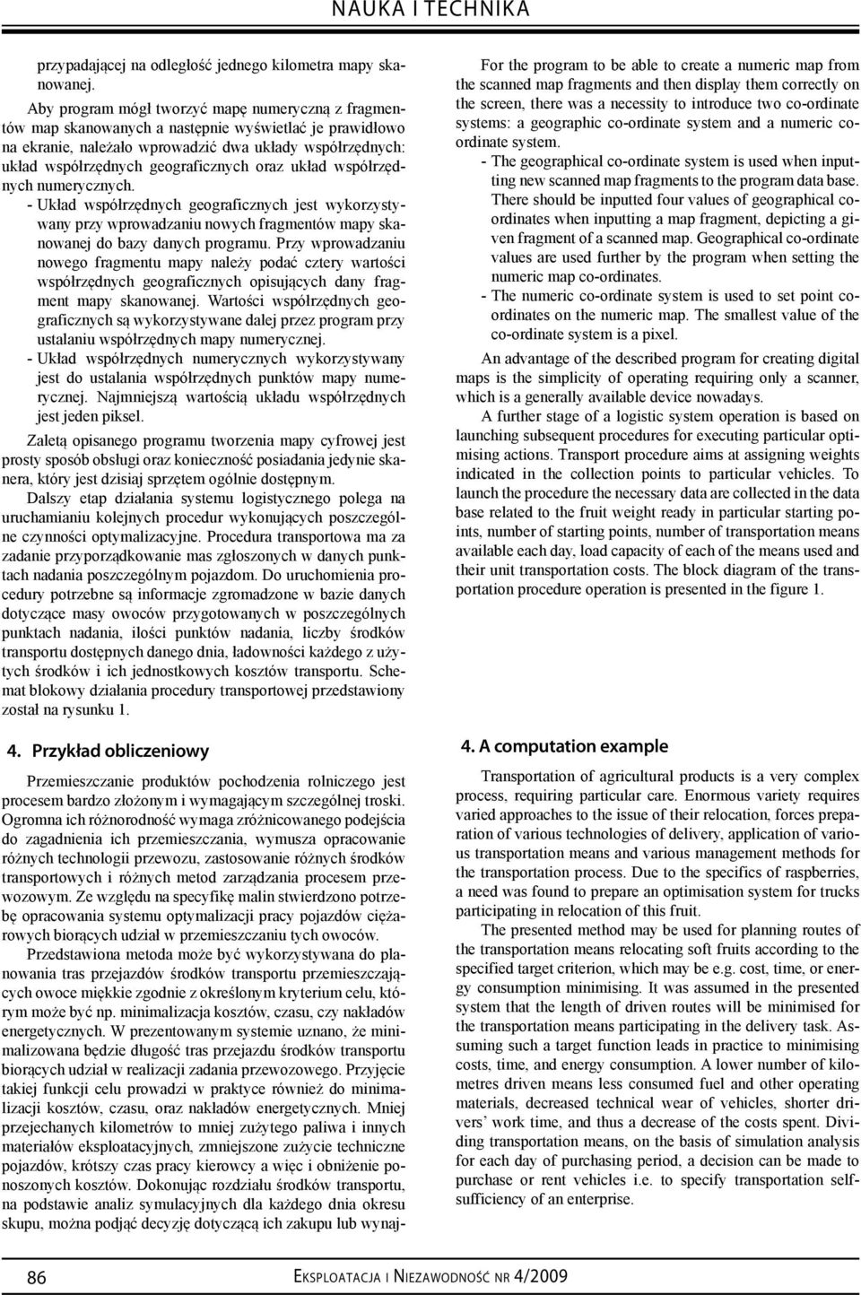 oraz układ współrzędnych numerycznych. - Układ współrzędnych geograficznych jest wykorzystywany przy wprowadzaniu nowych fragmentów mapy skanowanej do bazy danych programu.