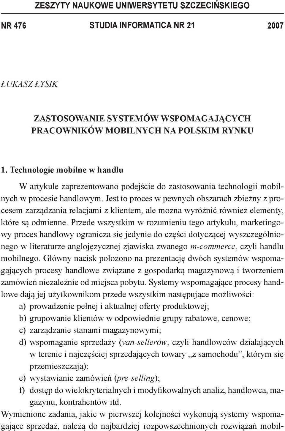 Jest to proces w pewnych obszarach zbieżny z procesem zarządzania relacjami z klientem, ale można wyróżnić również elementy, które są odmienne.