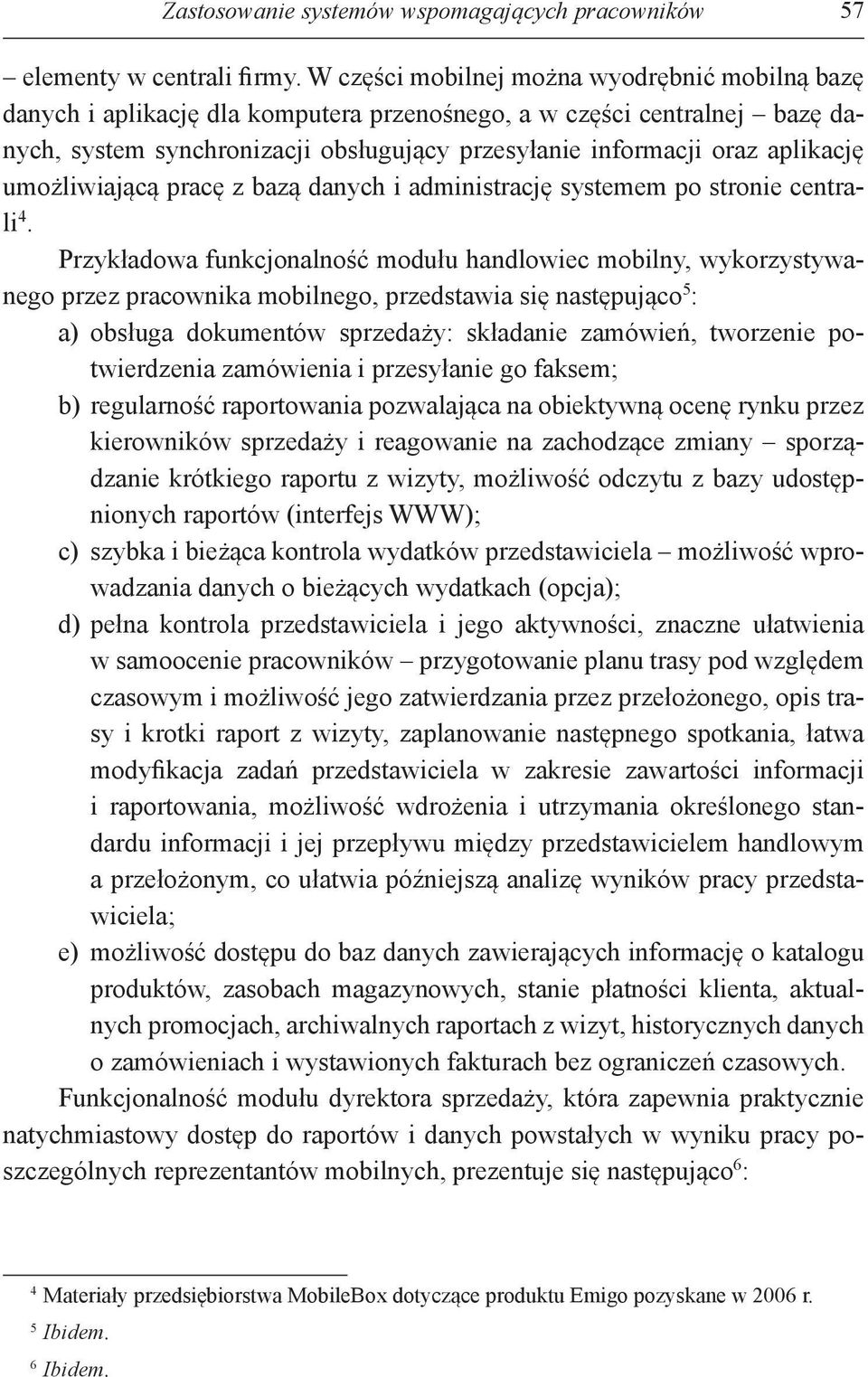 aplikację umożliwiającą pracę z bazą danych i administrację systemem po stronie centrali 4.