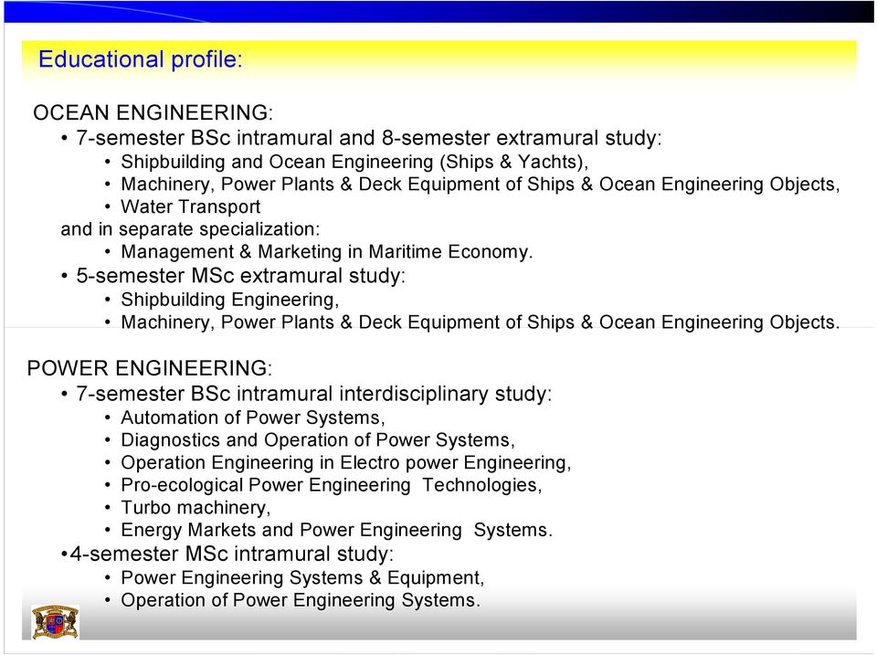 5-semester MSc extramural study: Shipbuilding Engineering, Machinery, Power Plants & Deck Equipment of Ships & Ocean Engineering Objects.