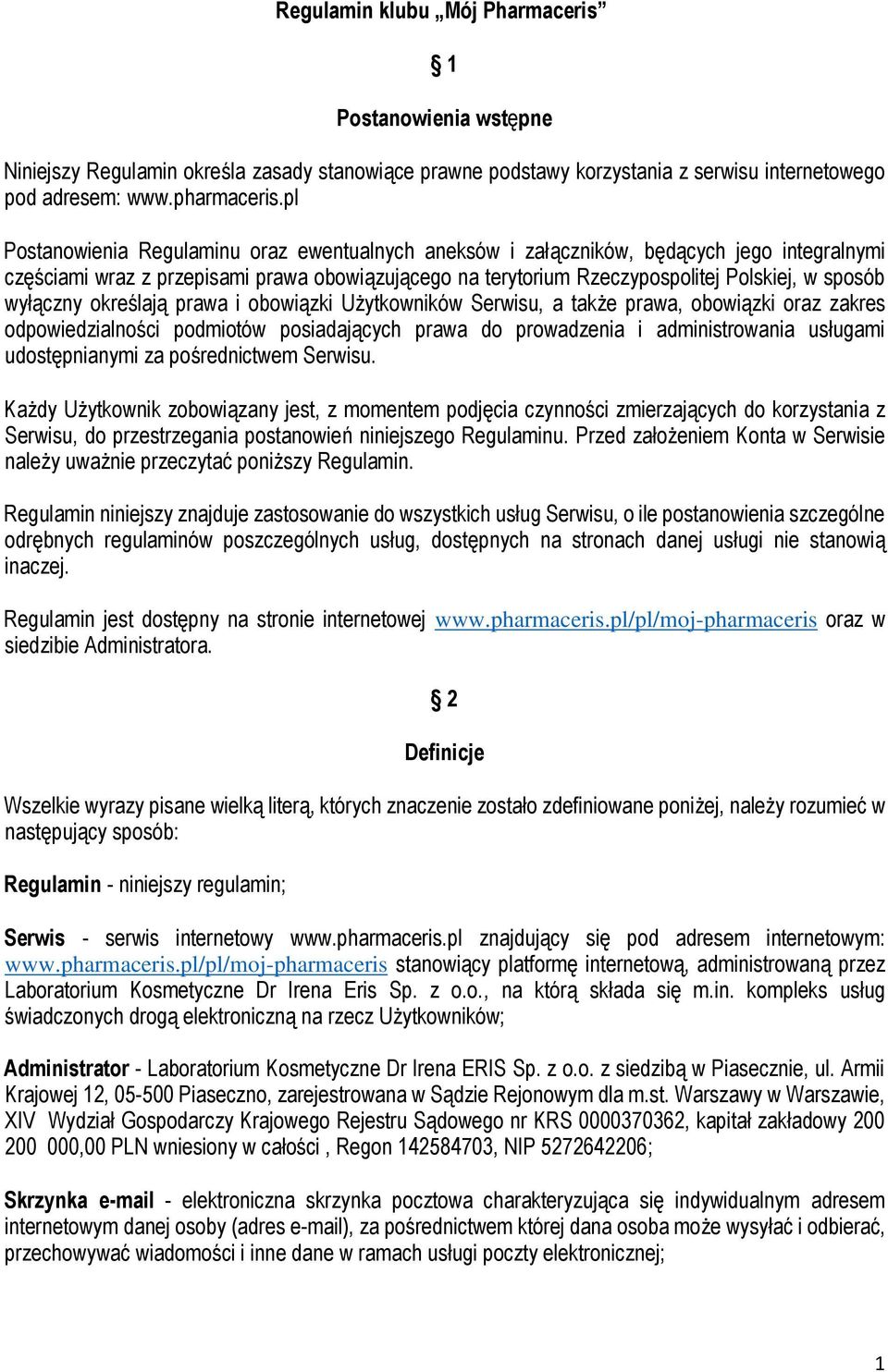 wyłączny określają prawa i obowiązki Użytkowników Serwisu, a także prawa, obowiązki oraz zakres odpowiedzialności podmiotów posiadających prawa do prowadzenia i administrowania usługami