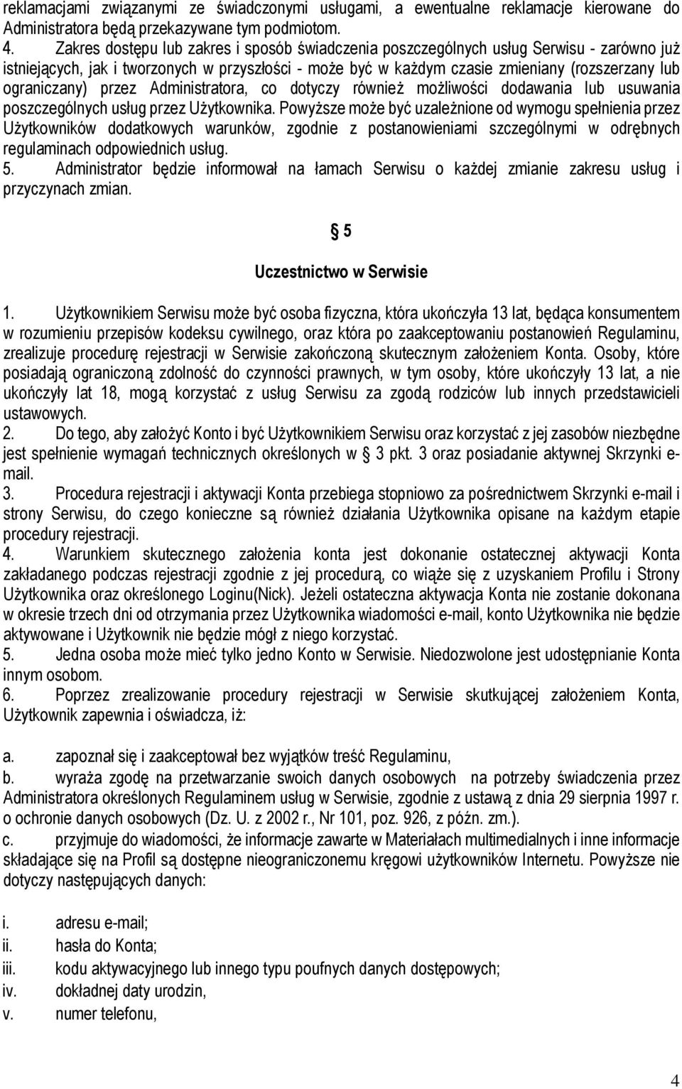 ograniczany) przez Administratora, co dotyczy również możliwości dodawania lub usuwania poszczególnych usług przez Użytkownika.