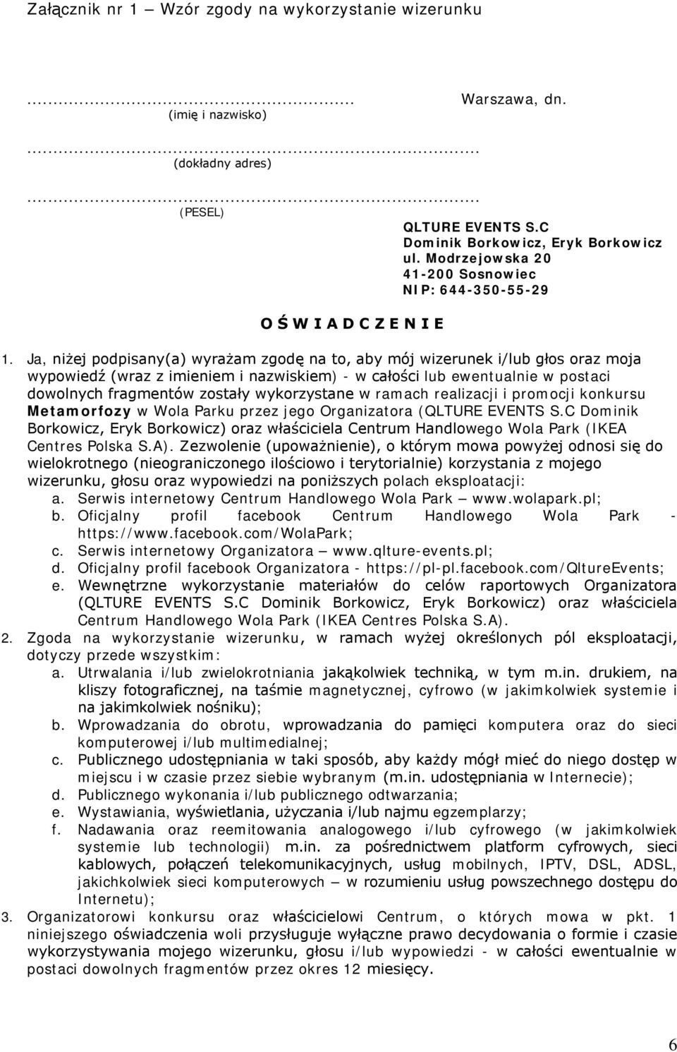 Ja, niżej podpisany(a) wyrażam zgodę na to, aby mój wizerunek i/lub głos oraz moja wypowiedź (wraz z imieniem i nazwiskiem) - w całości lub ewentualnie w postaci dowolnych fragmentów zostały