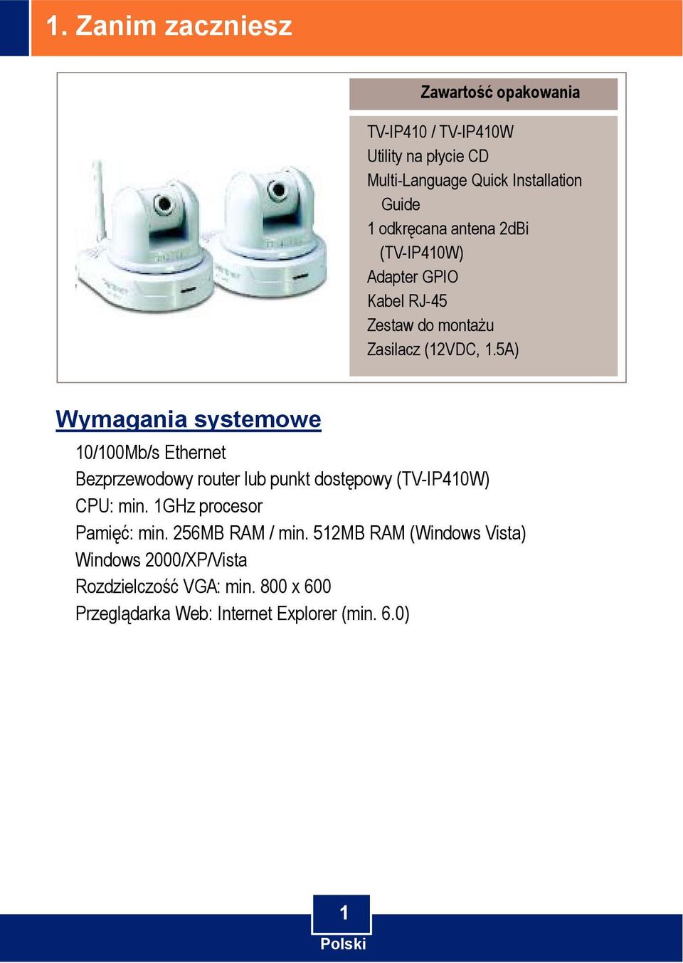 5A) Wymagania systemowe 10/100Mb/s Ethernet Bezprzewodowy router lub punkt dostępowy (TV-IP410W) CPU: min.