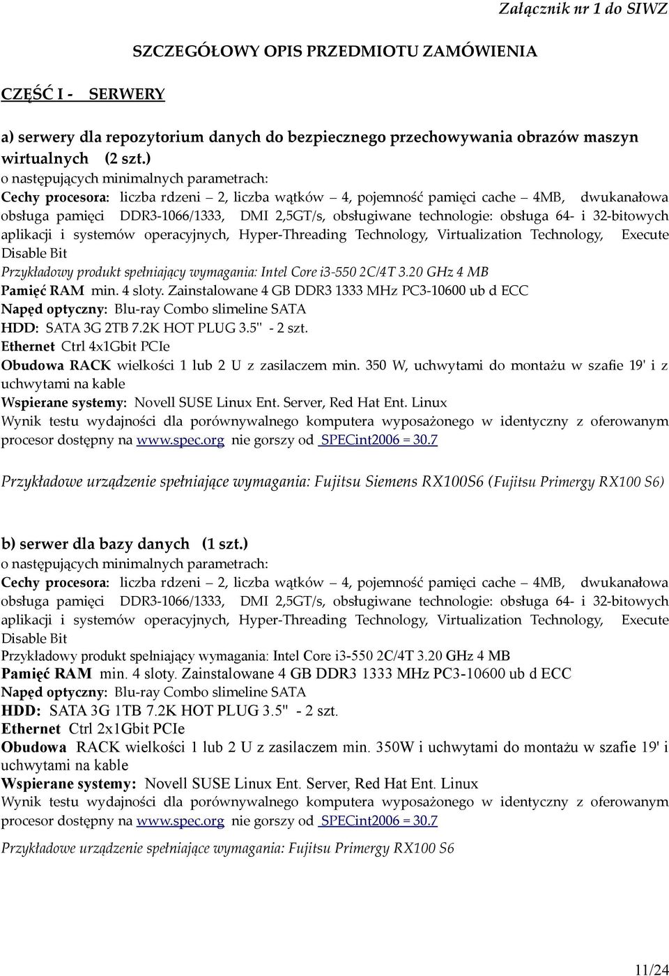 technologie: obsługa 64- i 32-bitowych aplikacji i systemów operacyjnych, Hyper-Threading Technology, Virtualization Technology, Execute Disable Bit Przykładowy produkt spełniający wymagania: Intel