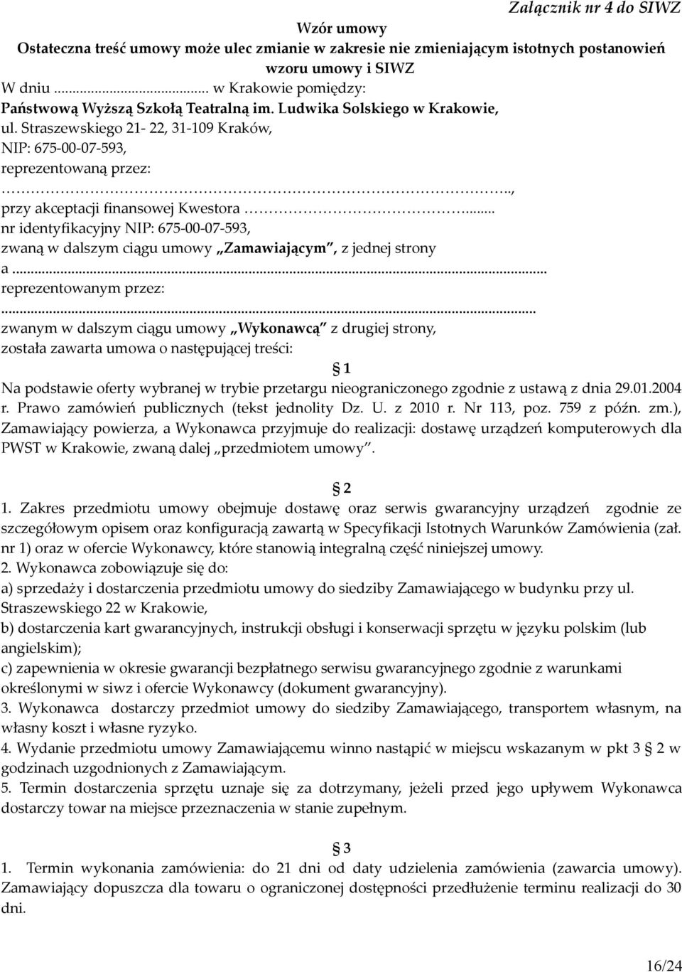 ., przy akceptacji finansowej Kwestora... nr identyfikacyjny NIP: 675-00-07-593, zwaną w dalszym ciągu umowy Zamawiającym, z jednej strony a... reprezentowanym przez:.