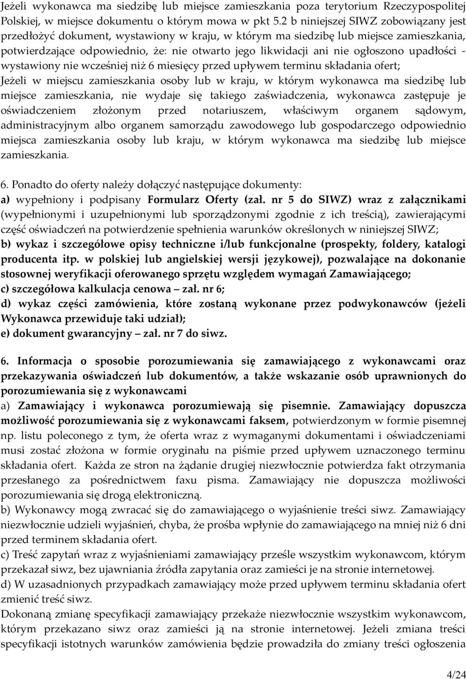 ogłoszono upadłości - wystawiony nie wcześniej niż 6 miesięcy przed upływem terminu składania ofert; Jeżeli w miejscu zamieszkania osoby lub w kraju, w którym wykonawca ma siedzibę lub miejsce