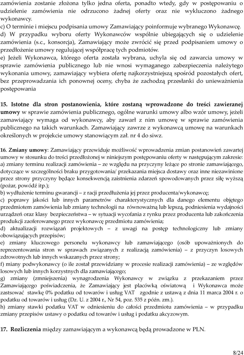 e) Jeżeli Wykonawca, którego oferta została wybrana, uchyla się od zawarcia umowy w sprawie zamówienia publicznego lub nie wnosi wymaganego zabezpieczenia należytego wykonania umowy, zamawiający