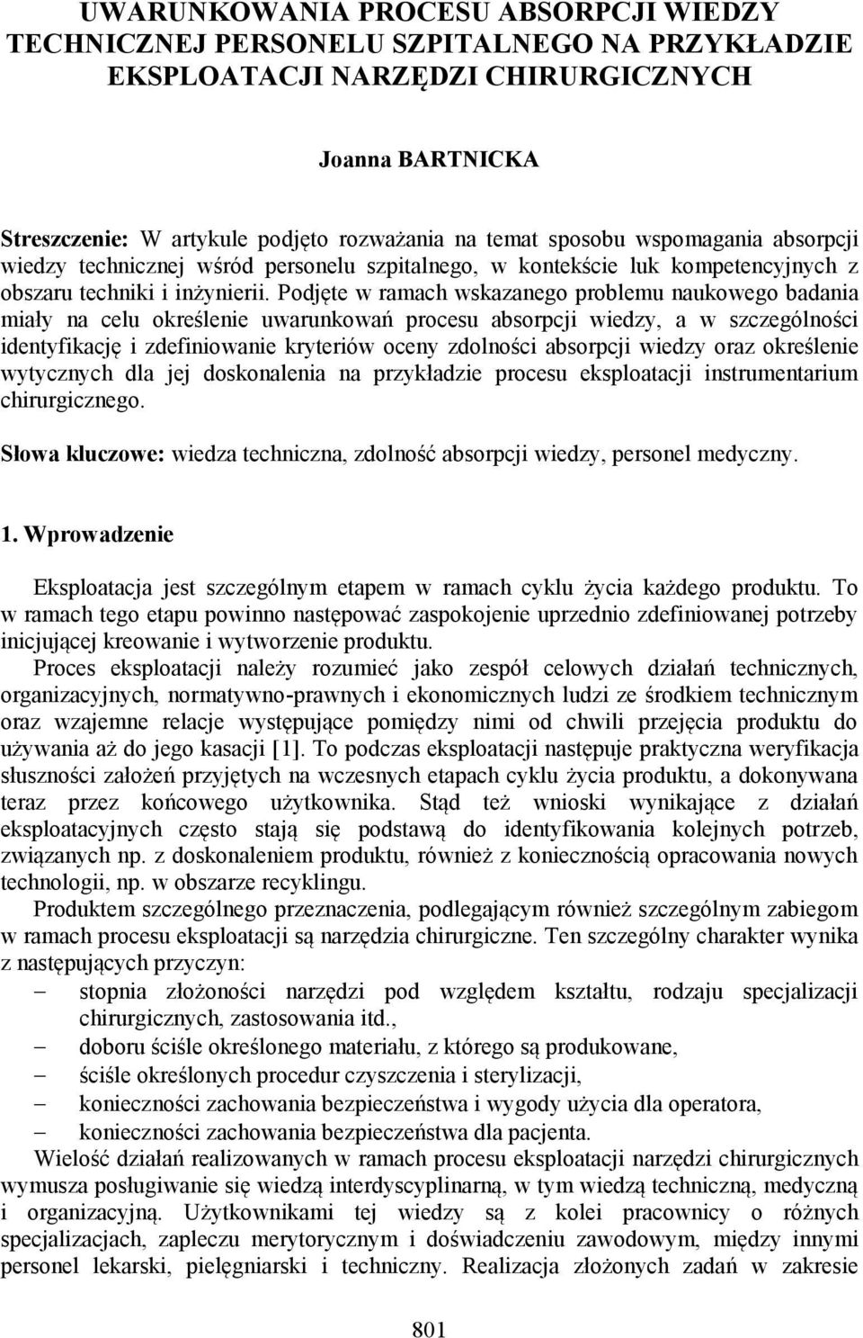 Podjęte w ramach wskazanego problemu naukowego badania miały na celu określenie uwarunkowań procesu absorpcji wiedzy, a w szczególności identyfikację i zdefiniowanie kryteriów oceny zdolności