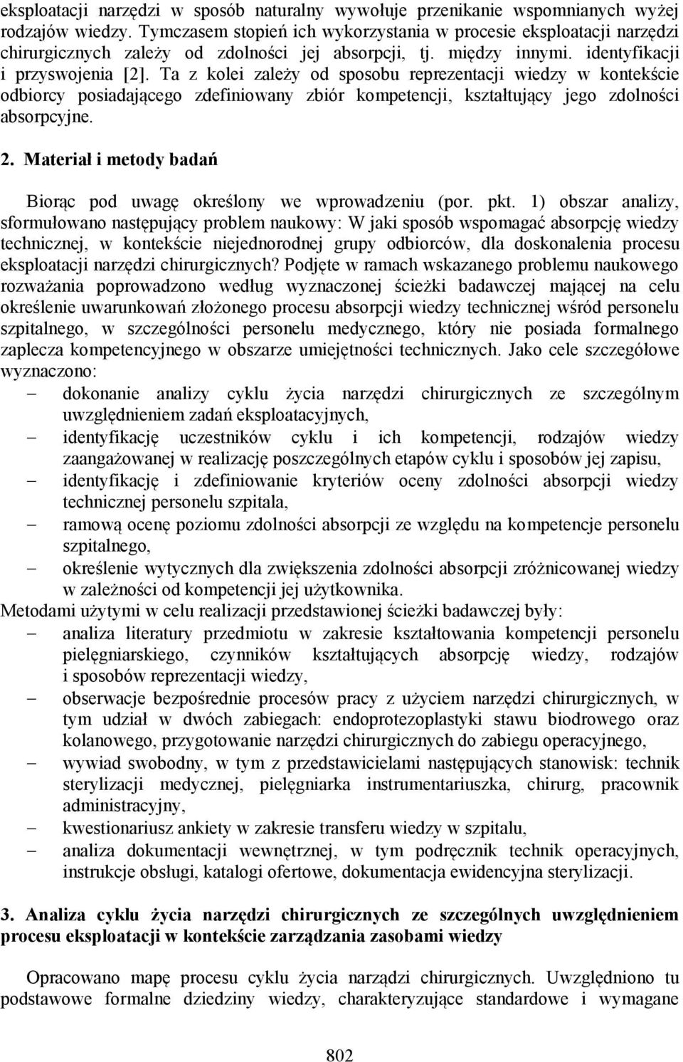 Ta z kolei zależy od sposobu reprezentacji wiedzy w kontekście odbiorcy posiadającego zdefiniowany zbiór kompetencji, kształtujący jego zdolności absorpcyjne. 2.