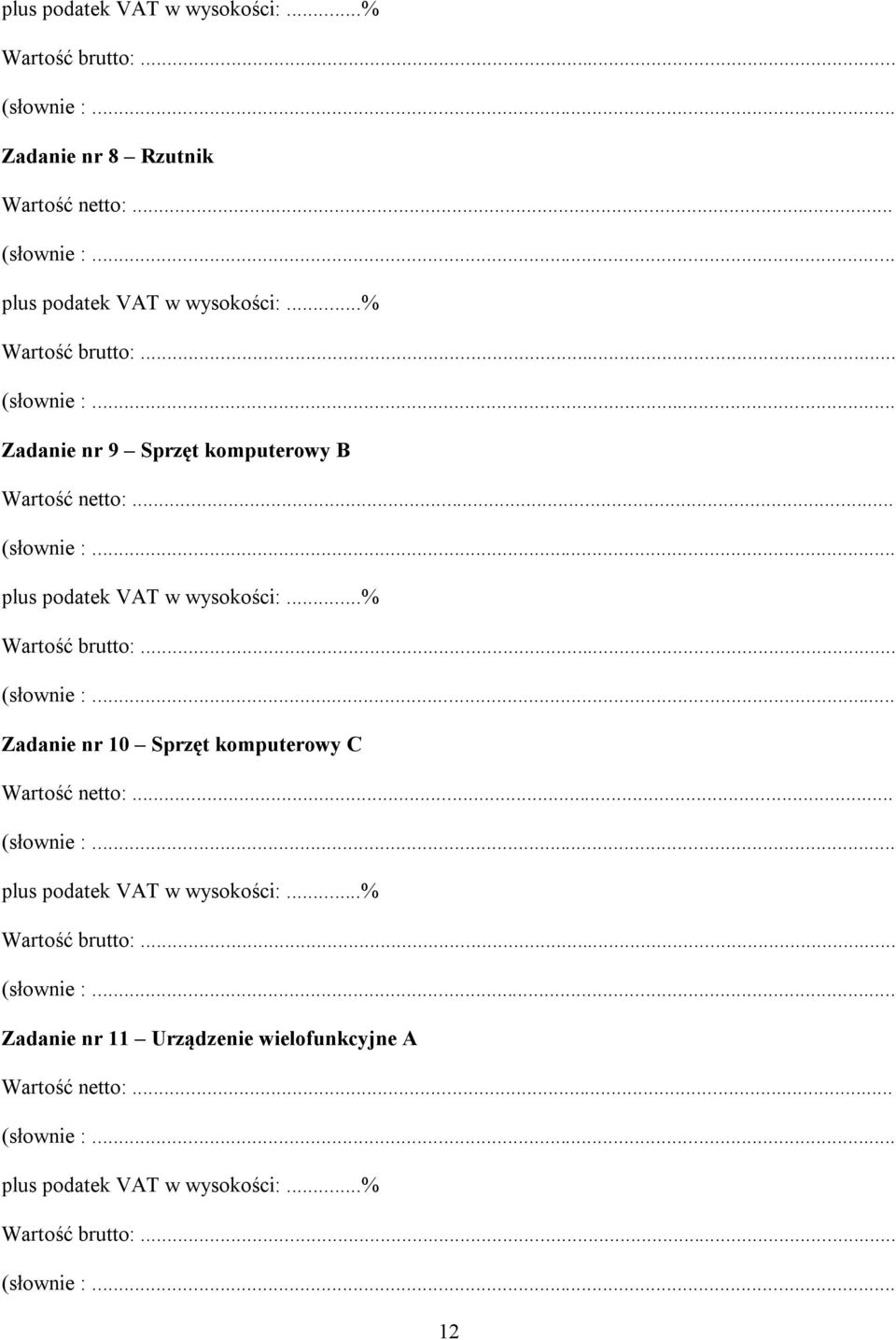 .. plus podatek VAT w wysokości:...% Wartość brutto:... Zadanie nr 10 Sprzęt komputerowy C Wartość :.