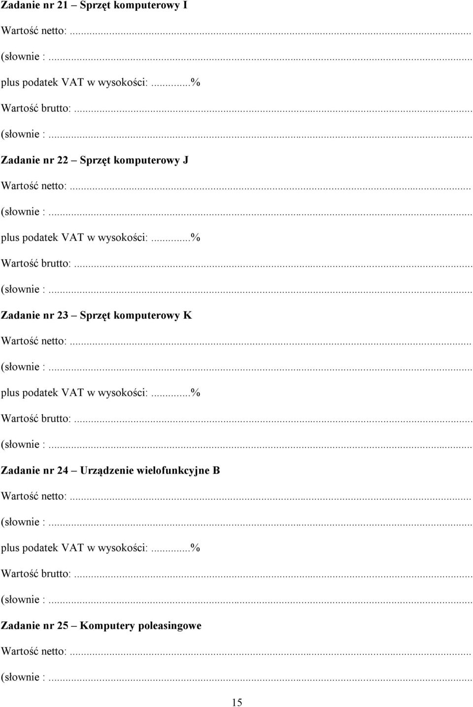 .. Zadanie nr 23 Sprzęt komputerowy K Wartość :... plus podatek VAT w wysokości:...% Wartość brutto:.