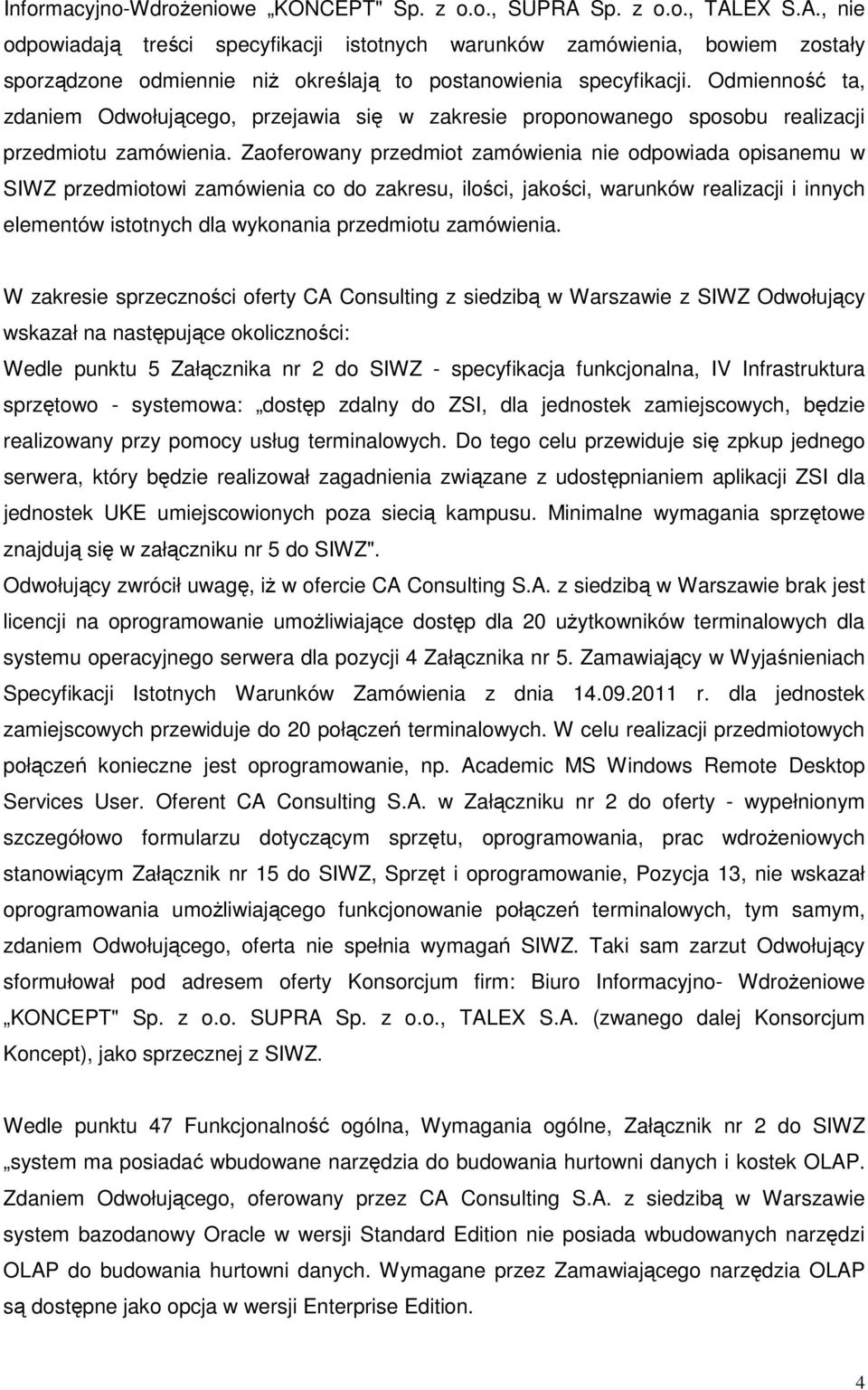 Odmienność ta, zdaniem Odwołującego, przejawia się w zakresie proponowanego sposobu realizacji przedmiotu zamówienia.