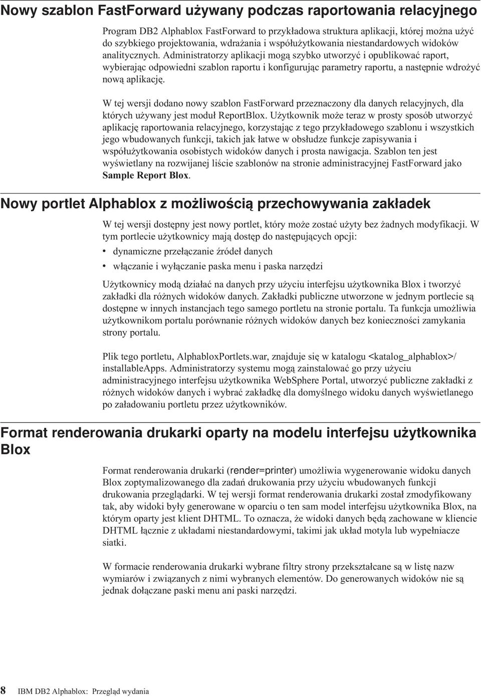 Administratorzy aplikacji mogą szybko utworzyć i opublikować raport, wybierając odpowiedni szablon raportu i konfigurując parametry raportu, a następnie wdrożyć nową aplikację.