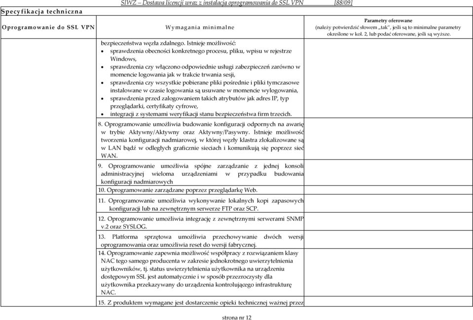 trwania sesji, sprawdzenia czy wszystkie pobierane pliki pośrednie i pliki tymczasowe instalowane w czasie logowania są usuwane w momencie wylogowania, sprawdzenia przed zalogowaniem takich atrybutów