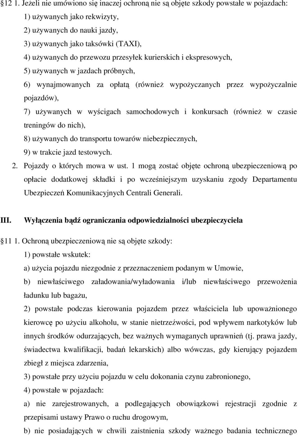 i konkursach (również w czasie treningów do nich), 8) używanych do transportu towarów niebezpiecznych, 9) w trakcie jazd testowych. 2. Pojazdy o których mowa w ust.