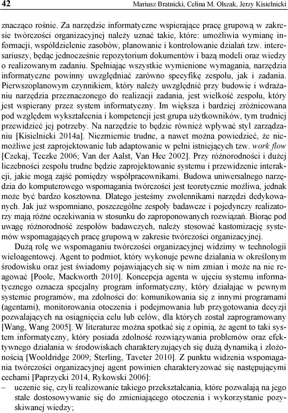 działań tzw. interesariuszy, będąc jednocześnie repozytorium dokumentów i bazą modeli oraz wiedzy o realizowanym zadaniu.